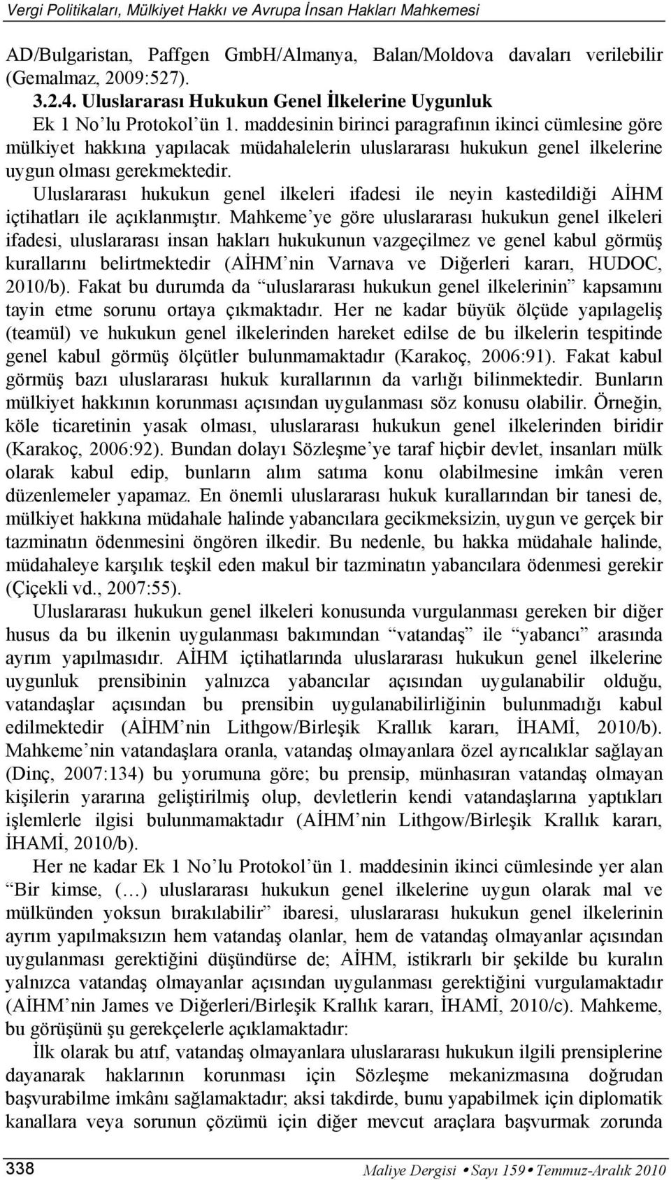 maddesinin birinci paragrafının ikinci cümlesine göre mülkiyet hakkına yapılacak müdahalelerin uluslararası hukukun genel ilkelerine uygun olması gerekmektedir.