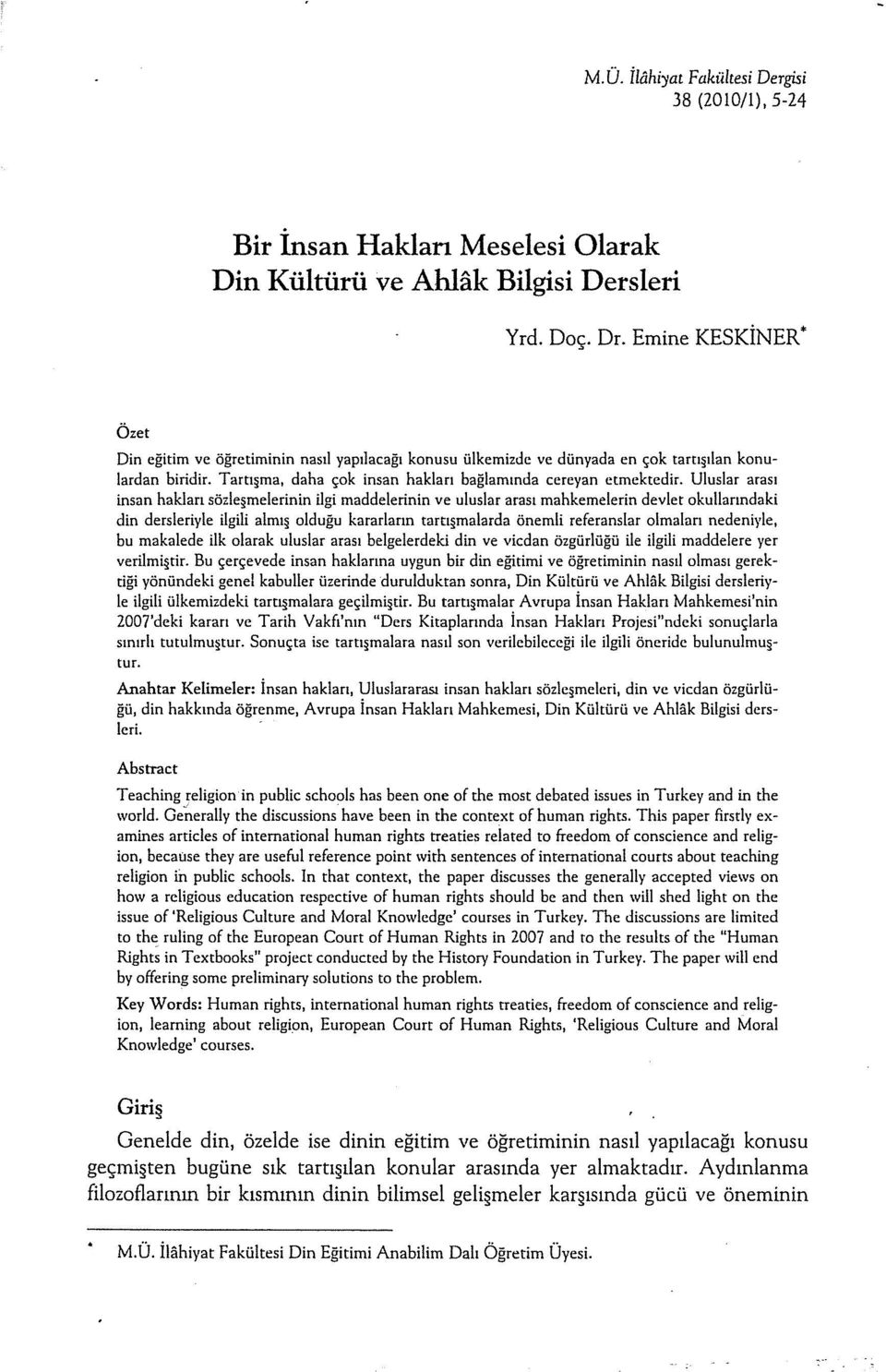 Uluslar arası insan hakları sözle melerinin ilgi maddelerinin ve uluslar arası mahkemeterin devlet okullarındaki din dersleriyle ilgili almı olduğu kararların tartı malarda önemli referanslar