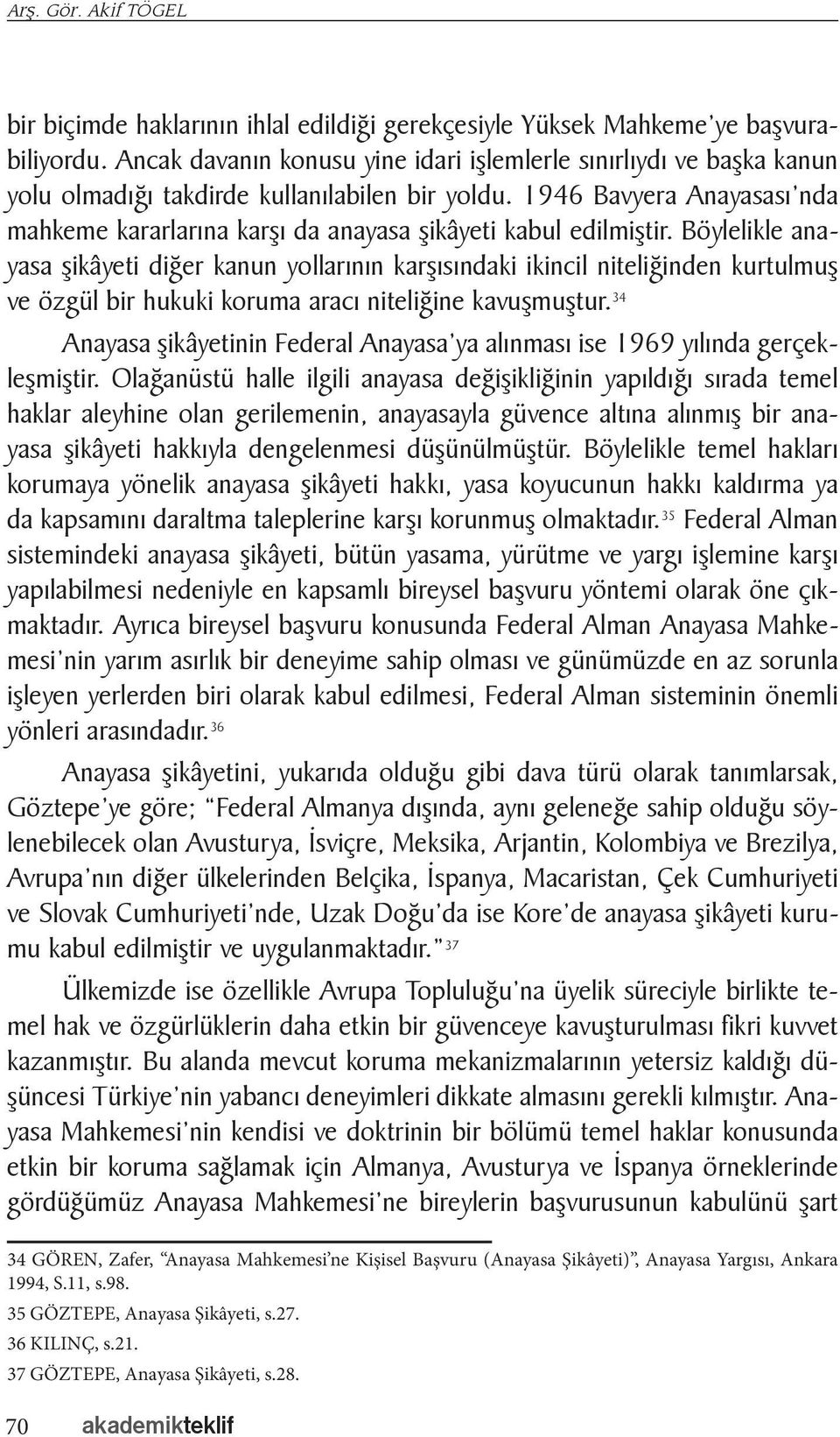 1946 Bavyera Anayasası nda mahkeme kararlarına karşı da anayasa şikâyeti kabul edilmiştir.