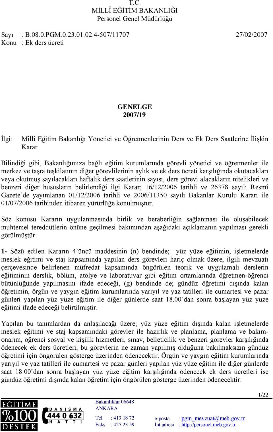 okutmuş sayılacakları haftalık ders saatlerinin sayısı, ders görevi alacakların nitelikleri ve benzeri diğer hususların belirlendiği ilgi Karar; 16/12/2006 tarihli ve 26378 sayılı Resmî Gazete de