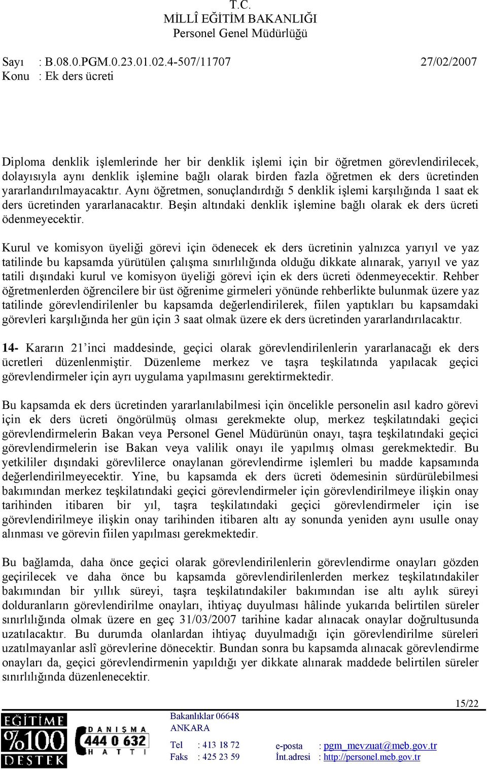 Beşin altındaki denklik işlemine bağlı olarak ek ders ücreti ödenmeyecektir.