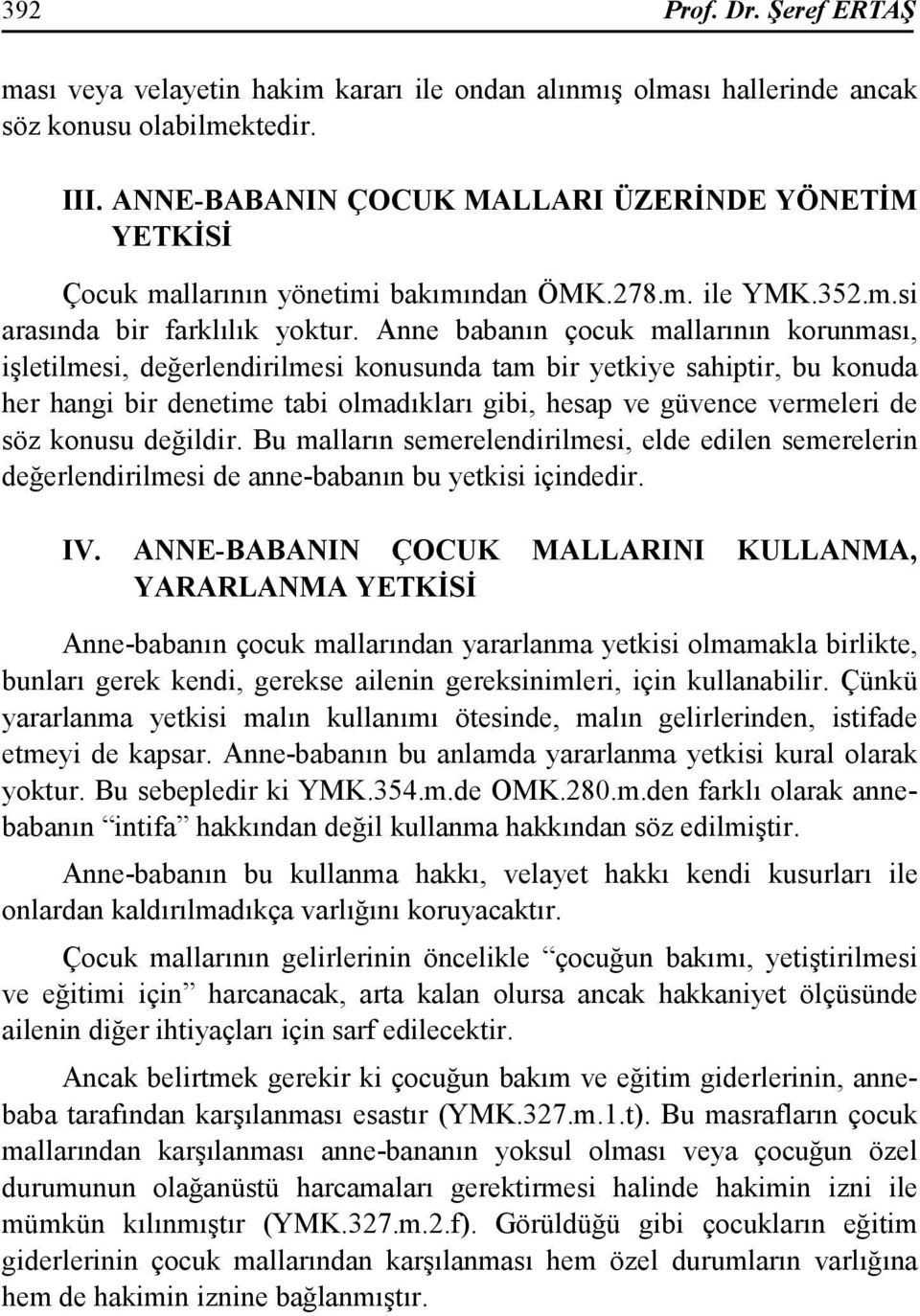 Anne babanın çocuk mallarının korunması, işletilmesi, değerlendirilmesi konusunda tam bir yetkiye sahiptir, bu konuda her hangi bir denetime tabi olmadıkları gibi, hesap ve güvence vermeleri de söz