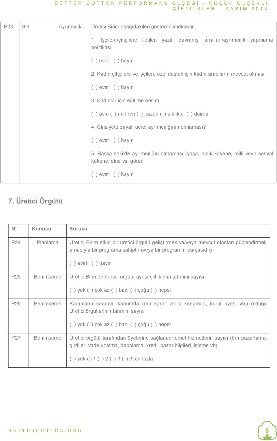 Cinsiyete dayalı ücret ayrımcılığının olmaması? 5. Başka şekilde ayrımcılığın olmaması (yaşa, etnik kökene, milli veya sosyal kökene, dine vs. göre) 7.