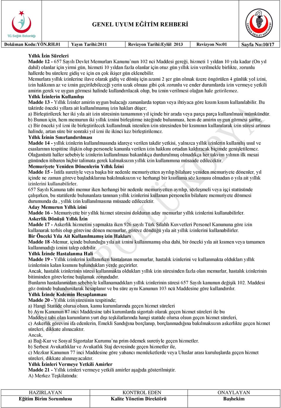 kadar (On yıl dahil) olanlar için yirmi gün, hizmeti 10 yıldan fazla olanlar için otuz gün yıllık izin verilmekle birlikte, zorunlu hallerde bu sürelere gidiş ve için en çok ikişer gün eklenebilir.