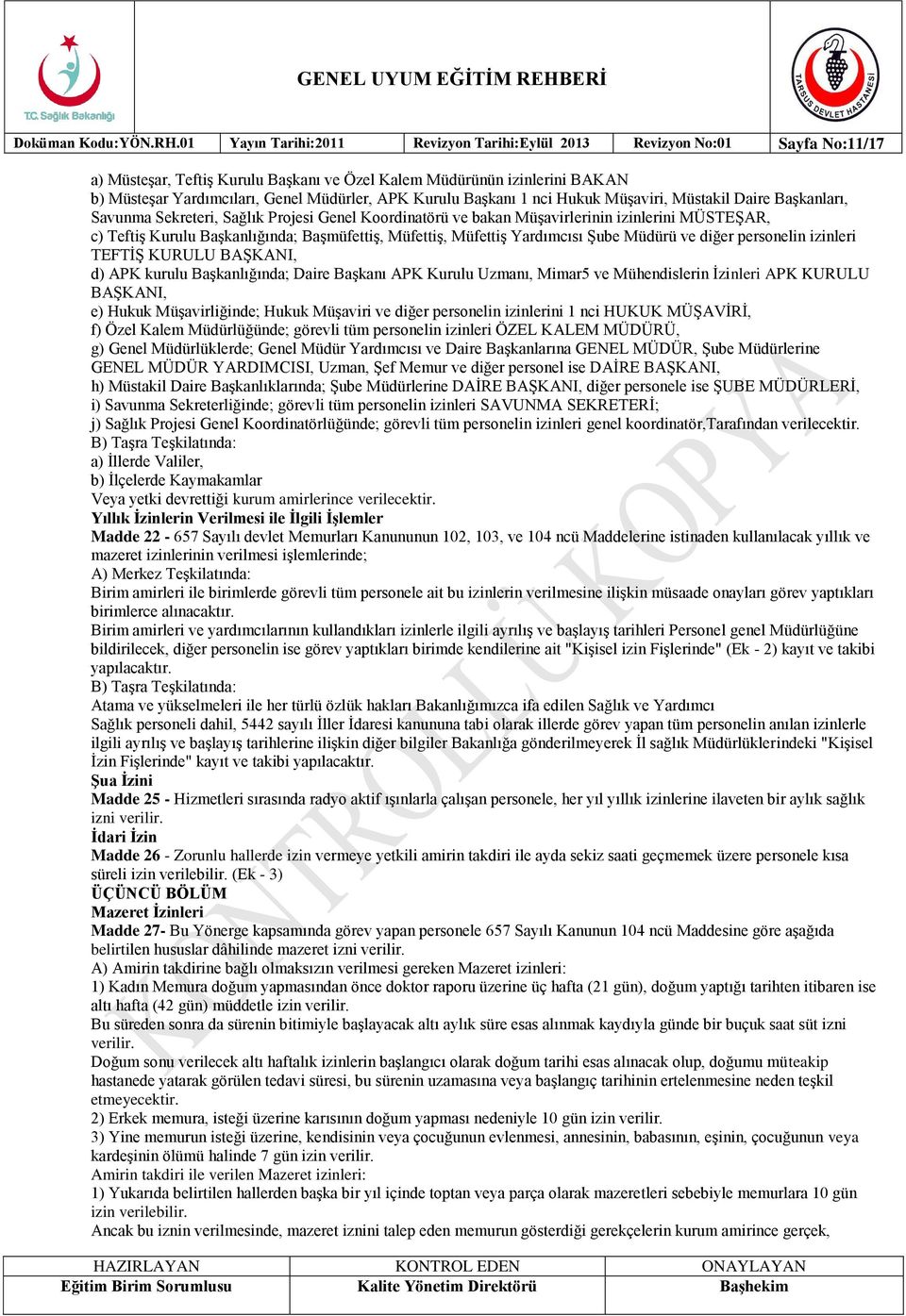 Kurulu Başkanı 1 nci Hukuk Müşaviri, Müstakil Daire Başkanları, Savunma Sekreteri, Sağlık Projesi Genel Koordinatörü ve bakan Müşavirlerinin izinlerini MÜSTEŞAR, c) Teftiş Kurulu Başkanlığında;