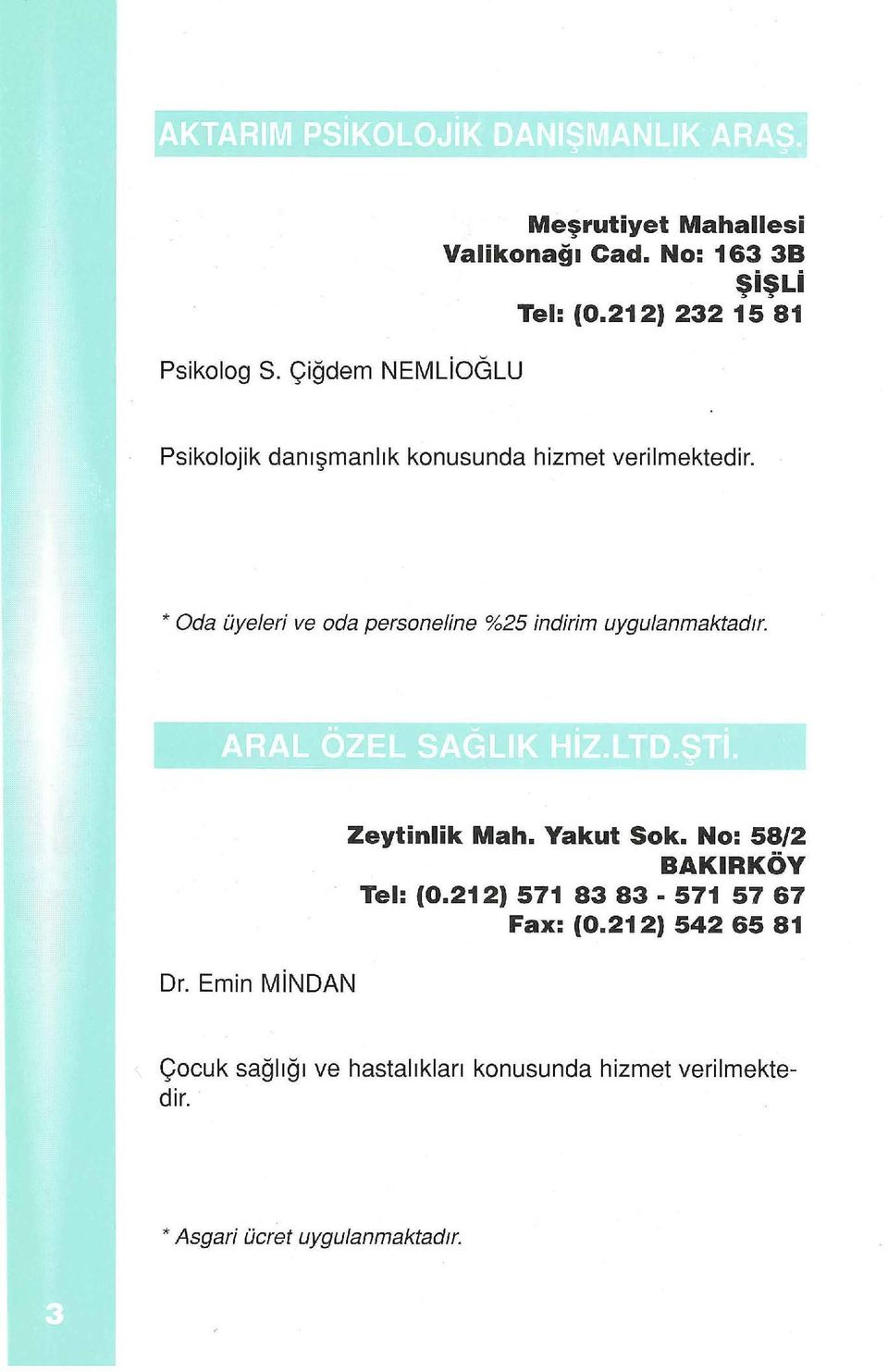 * Oda üyeleri ve oda personeline %25 indirim uygulanmaktadir. Dr. Emin MiNDAN Zeytinlik Mah. Yakut Sok.