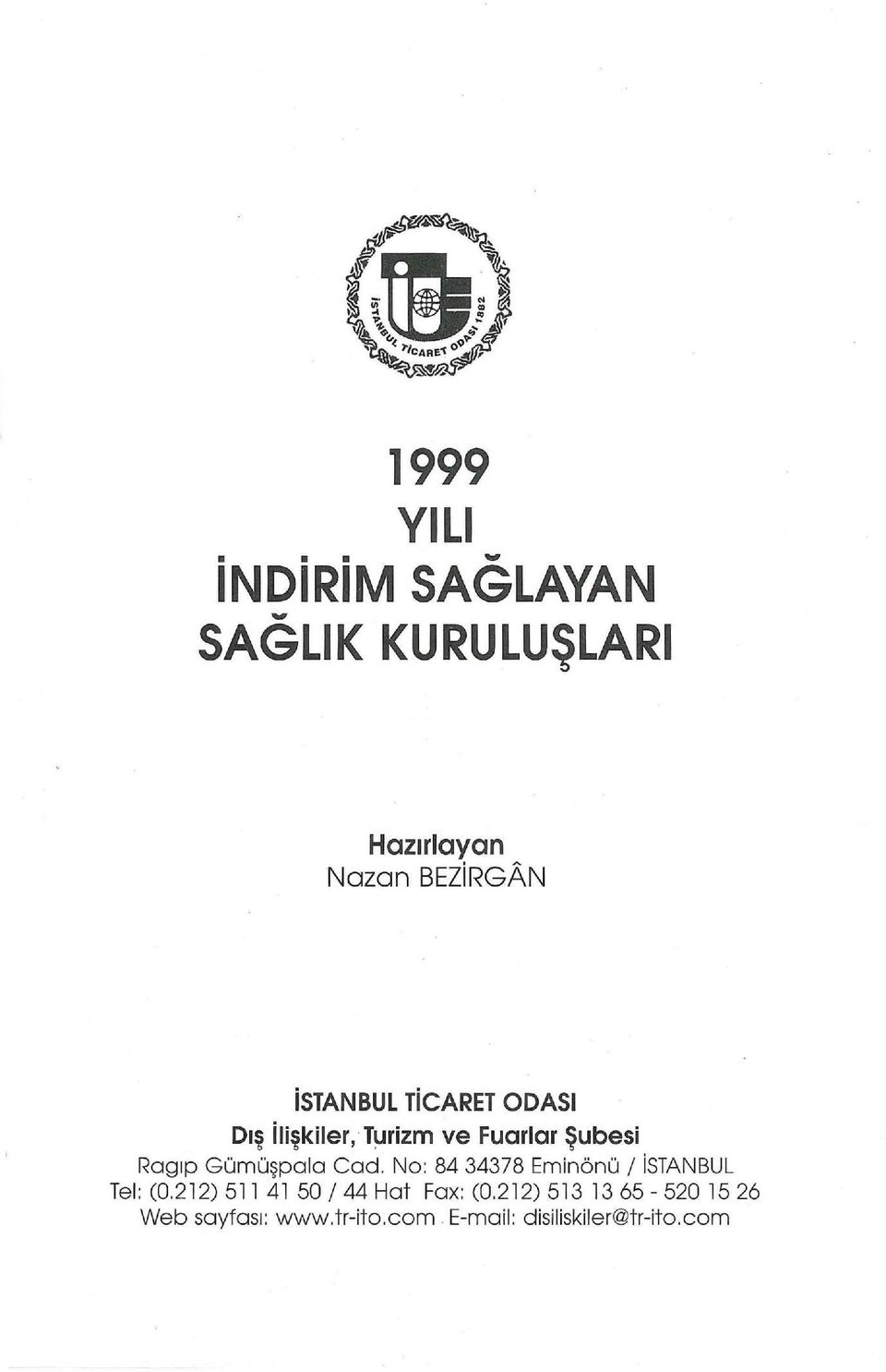 Cad. No: 84 34378 Eminönü 1 istanbul Tel: (0.212) 511 41 50144 Hat Fax: (0.