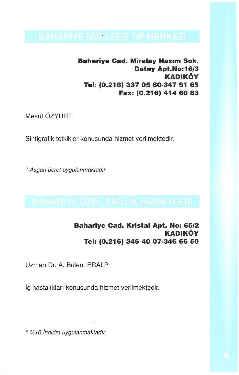 216) 414 60 83 Mesut ÖZYURT Sintigrafik tetkikler konusunda hizmet verilmektedir.