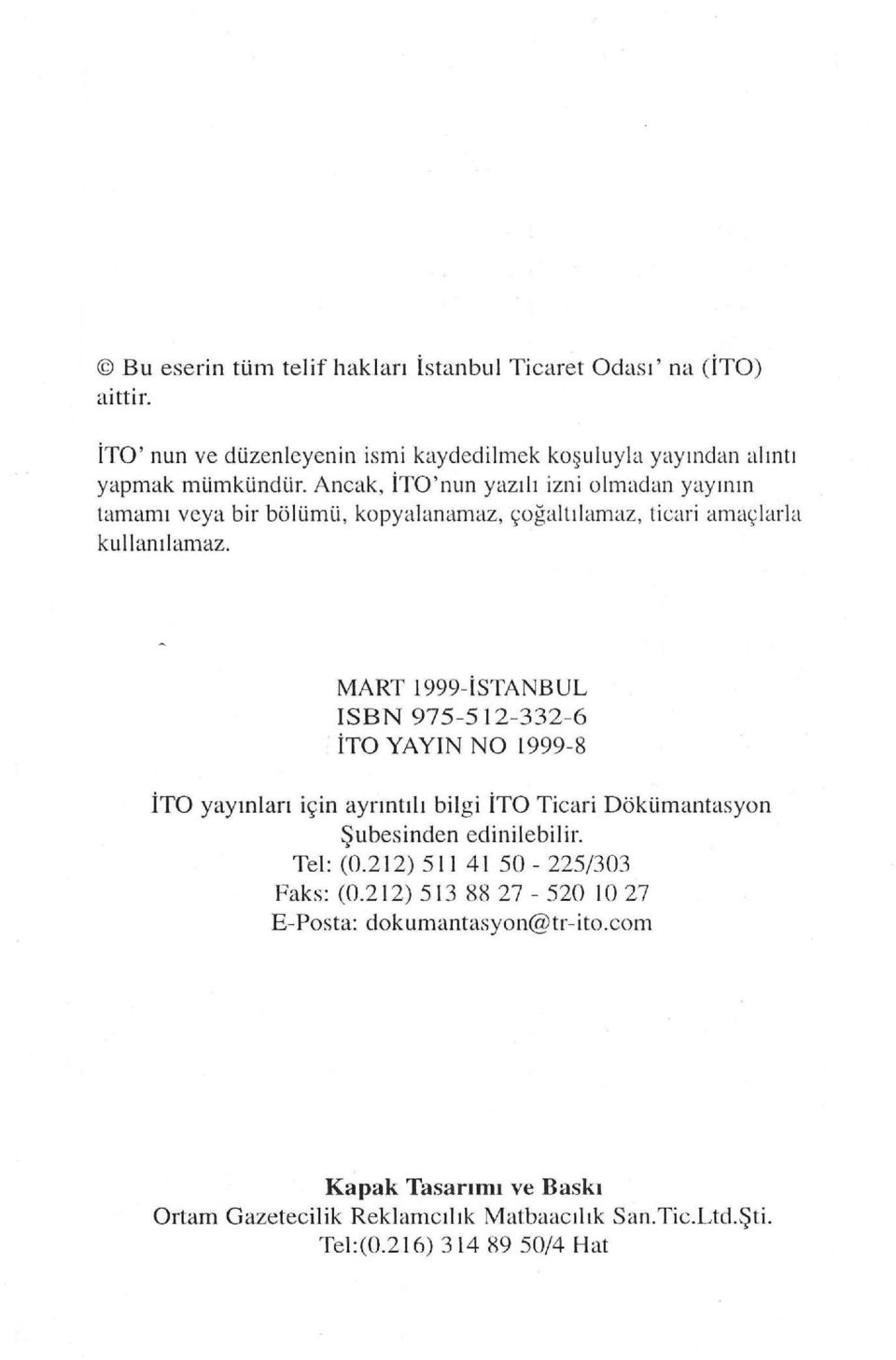 MART 1999-İSTANBUL ISBN 975-5 l 2-332-6 İTO YAYlN NO 1999-8 İTO yaymları için ayrıntılı bilgi İTO Ticari Dökümantasyon Şubesind e n edinilebilir. Tel: (0.