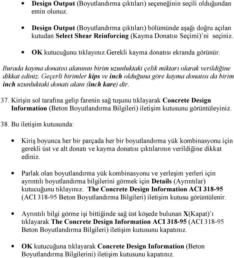 Burada kayma donatõsõ alanõnõn birim uzunluktaki çelik miktarõ olarak verildiğine dikkat ediniz.