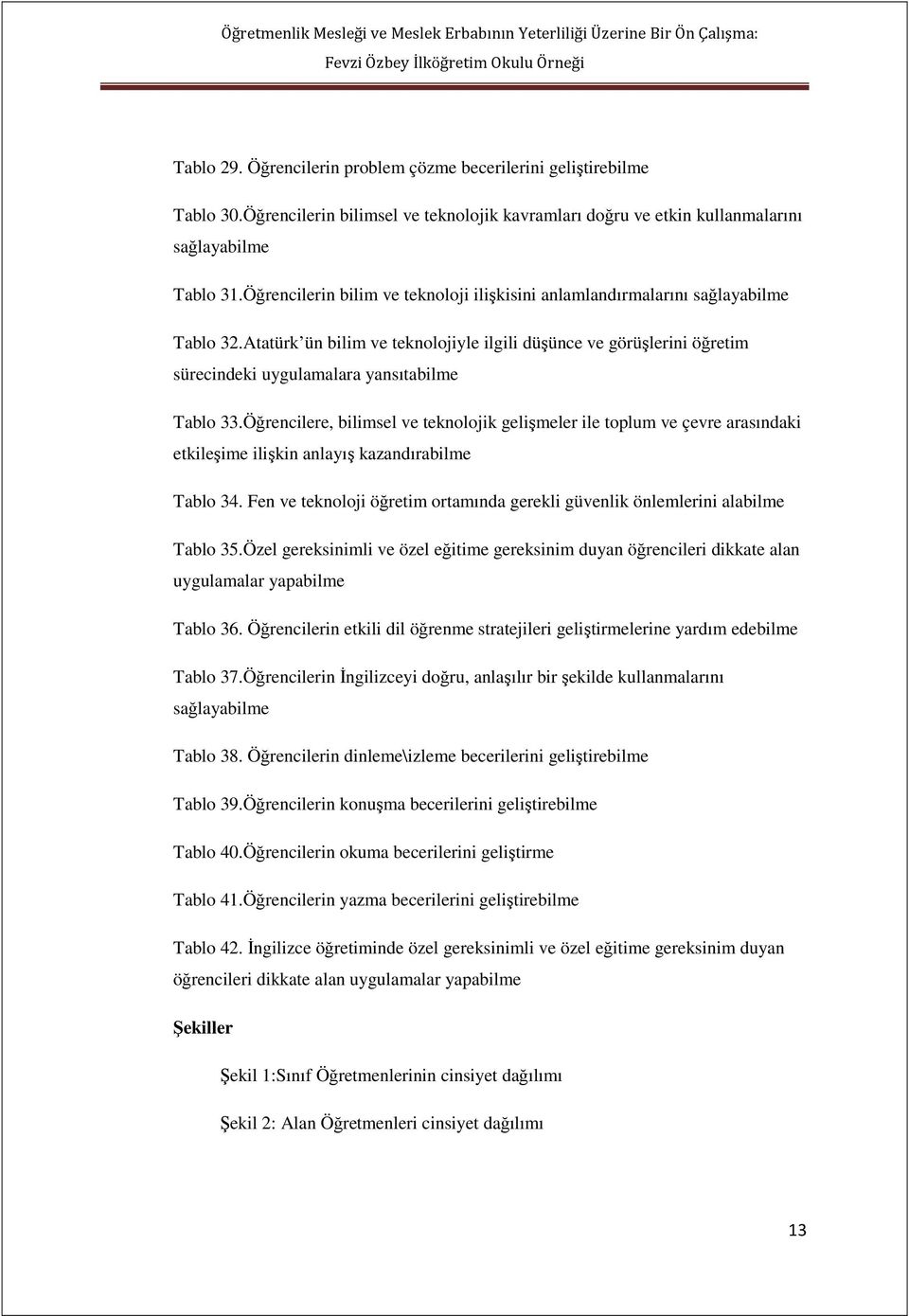 Atatürk ün bilim ve teknolojiyle ilgili düşünce ve görüşlerini öğretim sürecindeki uygulamalara yansıtabilme Tablo 33.