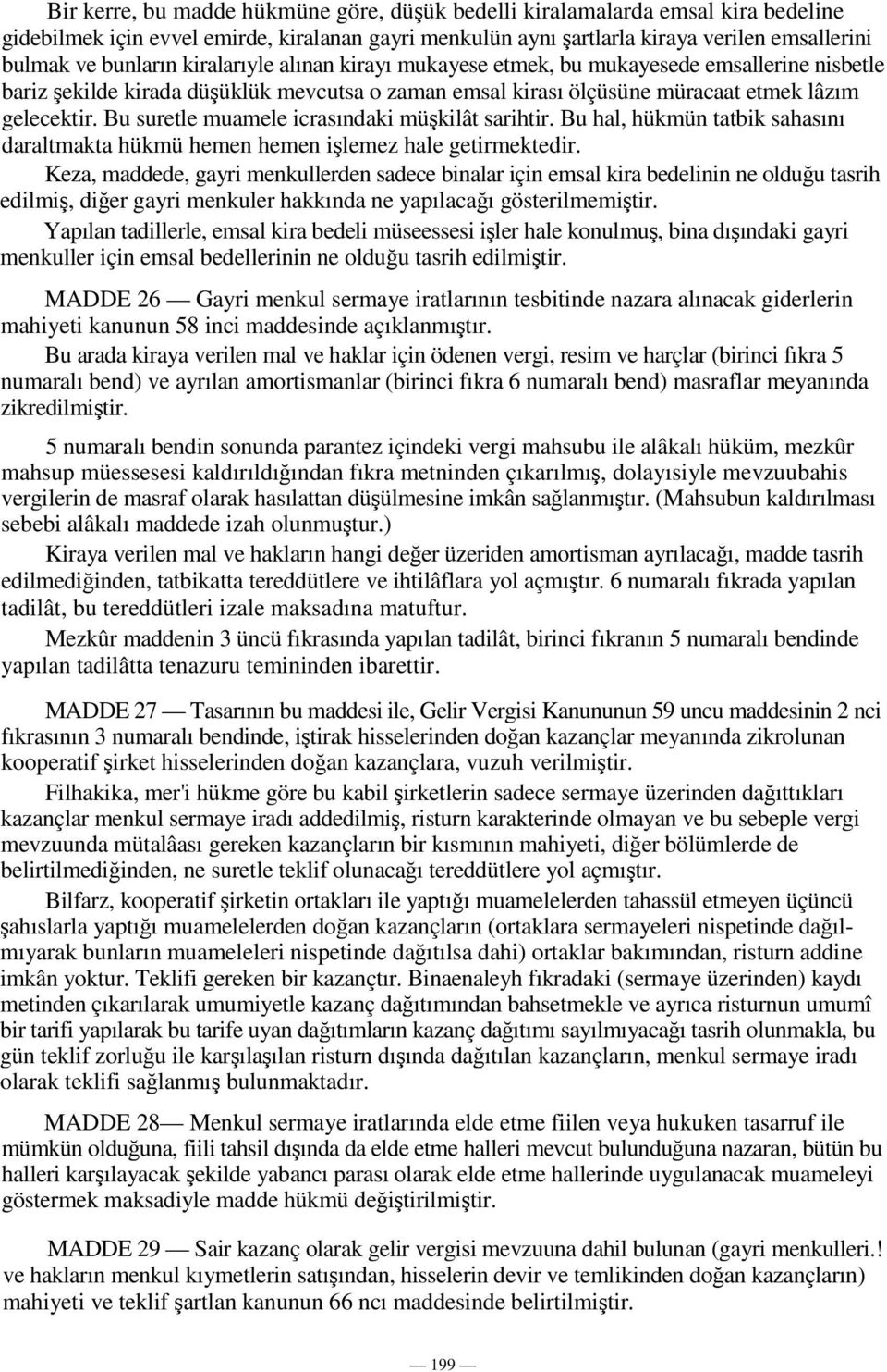 Bu suretle muamele icrasındaki mükilât sarihtir. Bu hal, hükmün tatbik sahasını daraltmakta hükmü hemen hemen ilemez hale getirmektedir.