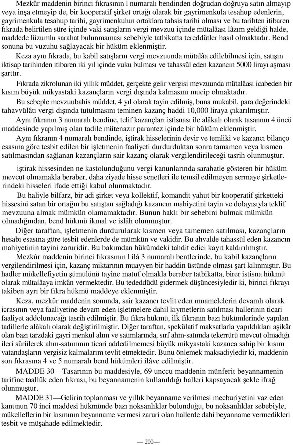 bulunmaması sebebiyle tatbikatta tereddütler hasıl olmaktadır. Bend sonuna bu vuzuhu salayacak bir hüküm eklenmitir.