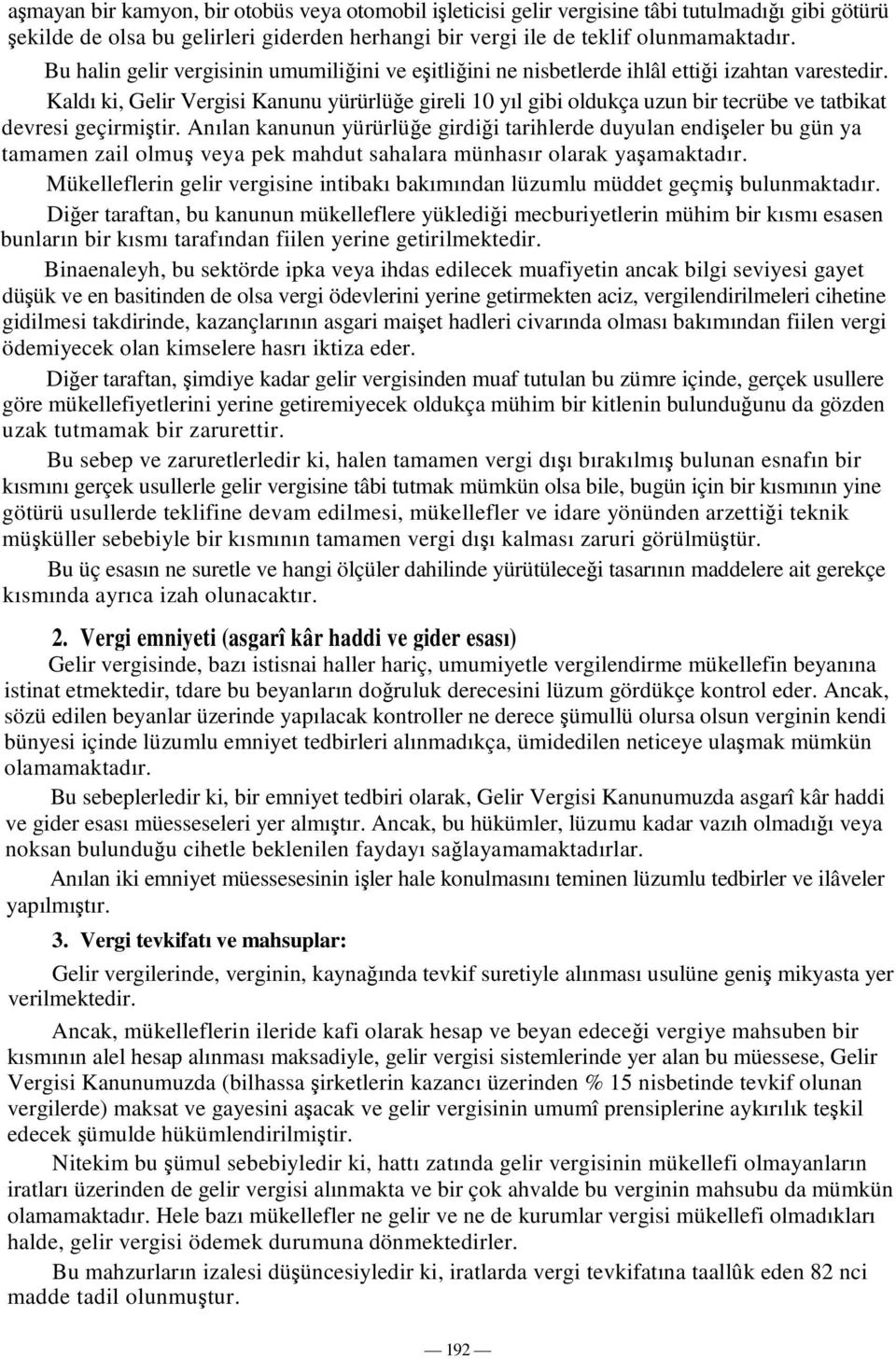 Kaldı ki, Gelir Vergisi Kanunu yürürlüe gireli 10 yıl gibi oldukça uzun bir tecrübe ve tatbikat devresi geçirmitir.