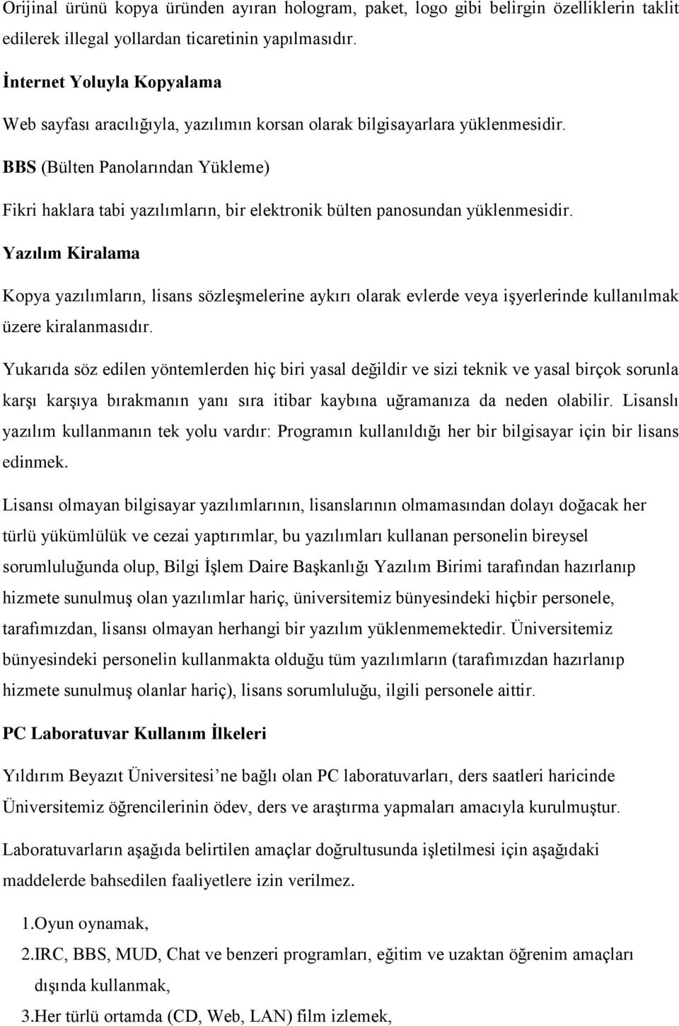 BBS (Bülten Panolarından Yükleme) Fikri haklara tabi yazılımların, bir elektronik bülten panosundan yüklenmesidir.