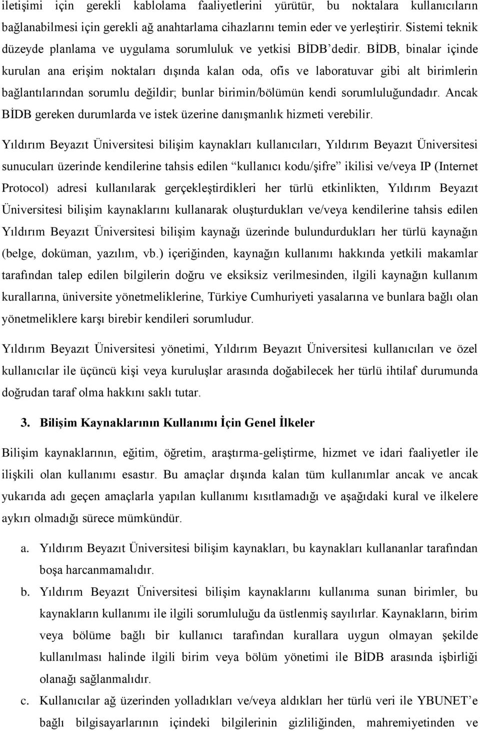 BİDB, binalar içinde kurulan ana erişim noktaları dışında kalan oda, ofis ve laboratuvar gibi alt birimlerin bağlantılarından sorumlu değildir; bunlar birimin/bölümün kendi sorumluluğundadır.