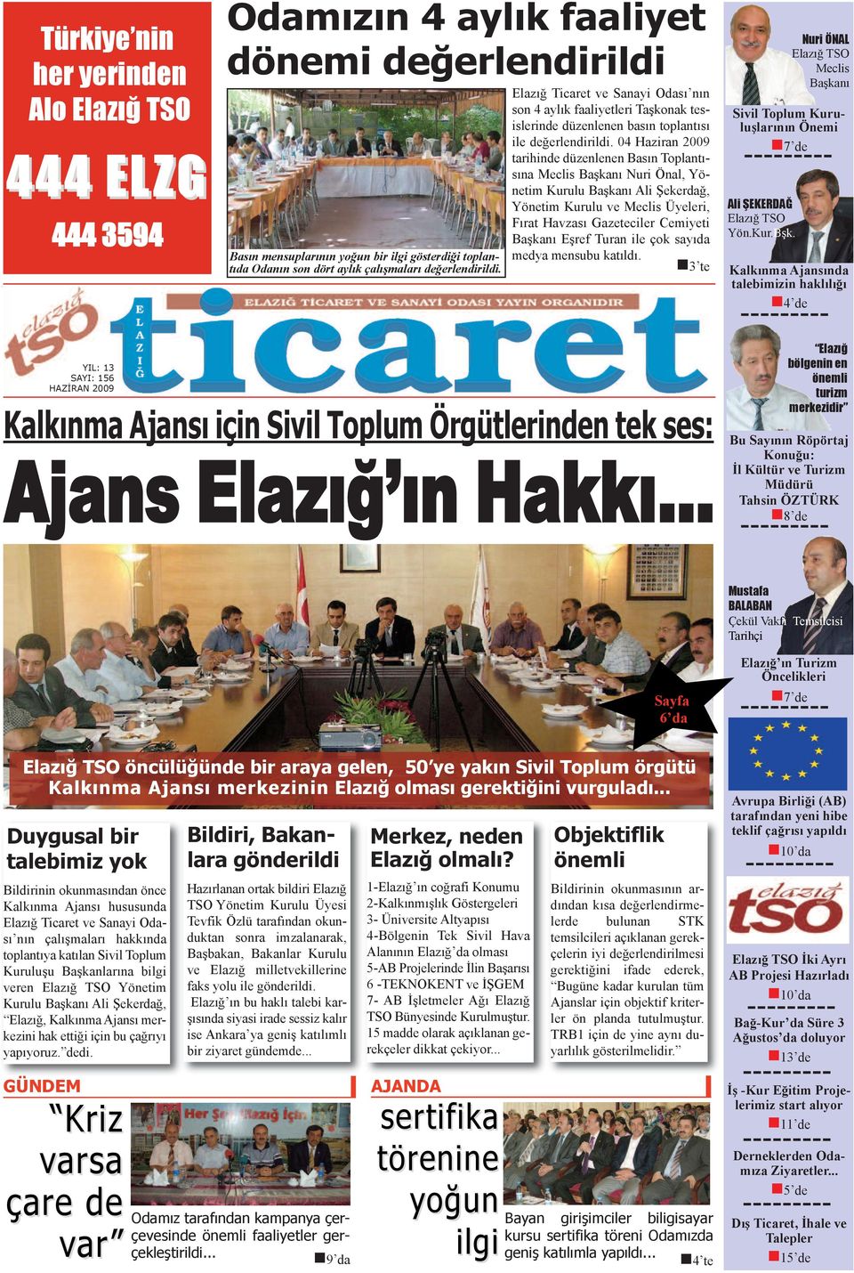 04 Hazira 2009 tarihide düzelee Bası Toplatısıa Meclis Başkaı Nuri Öal, Yöetim Kurulu Başkaı Ali Şekerdağ, Yöetim Kurulu ve Meclis Üyeleri, Fırat Havzası Gazeteciler Cemiyeti Başkaı Eşref Tura ile