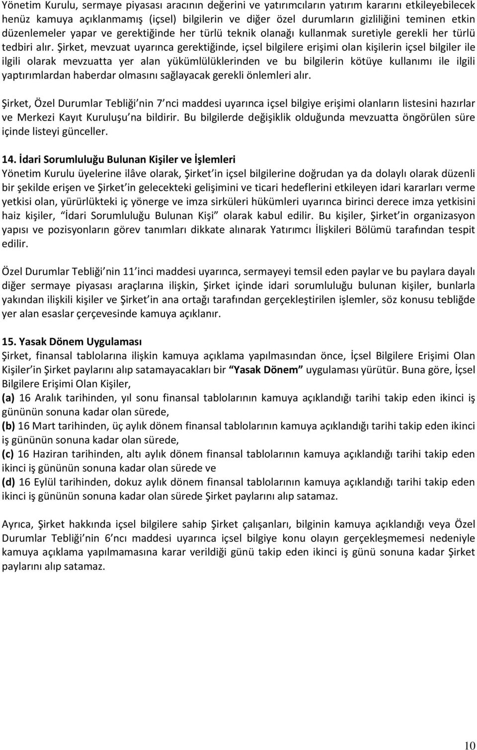 Şirket, mevzuat uyarınca gerektiğinde, içsel bilgilere erişimi olan kişilerin içsel bilgiler ile ilgili olarak mevzuatta yer alan yükümlülüklerinden ve bu bilgilerin kötüye kullanımı ile ilgili