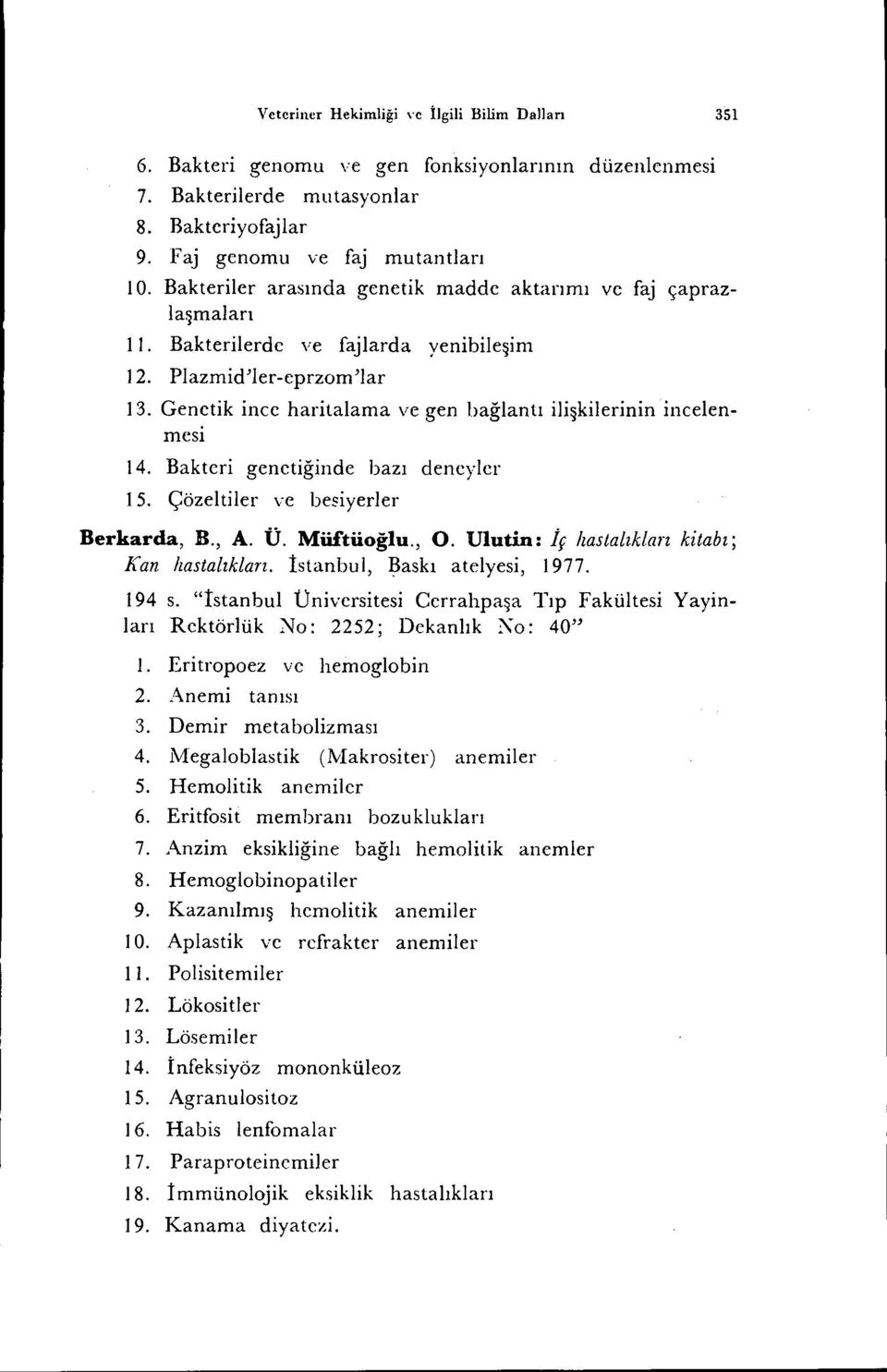 Genetik ince haritalama ve gen bağlantı ilişkilerinin incelenmesı ı4. Bakteri genetiğinde bazı deneyler ı5. Çözeltiler ve besiyeder Berkarda, B., A. Ü. Müftüoğlu., O.