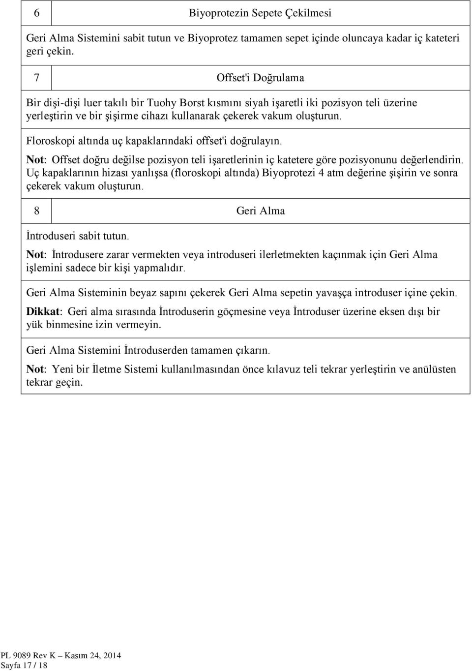 Floroskopi altında uç kapaklarındaki offset'i doğrulayın. Not: Offset doğru değilse pozisyon teli işaretlerinin iç katetere göre pozisyonunu değerlendirin.