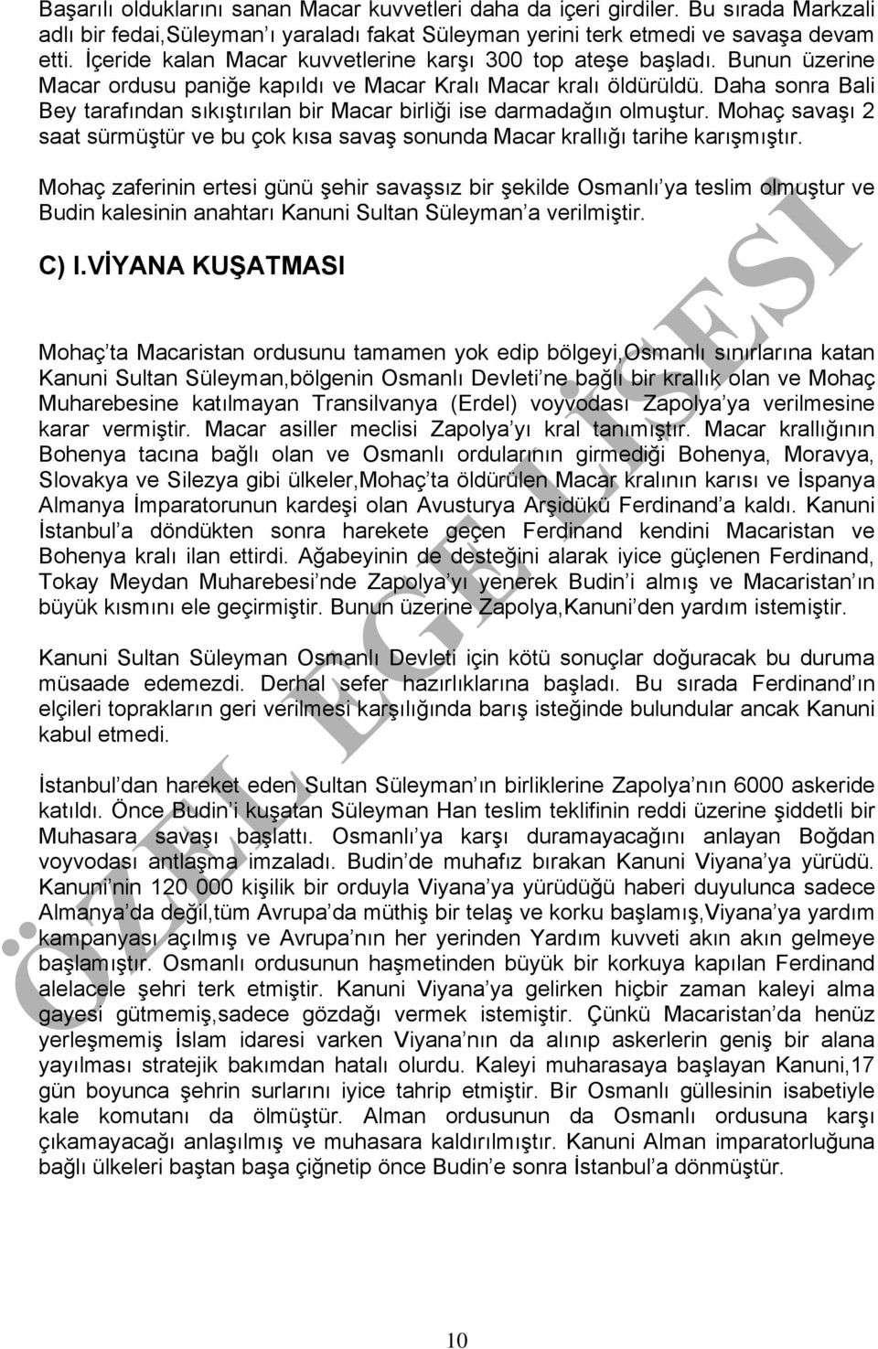 Daha sonra Bali Bey tarafından sıkıştırılan bir Macar birliği ise darmadağın olmuştur. Mohaç savaşı 2 saat sürmüştür ve bu çok kısa savaş sonunda Macar krallığı tarihe karışmıştır.