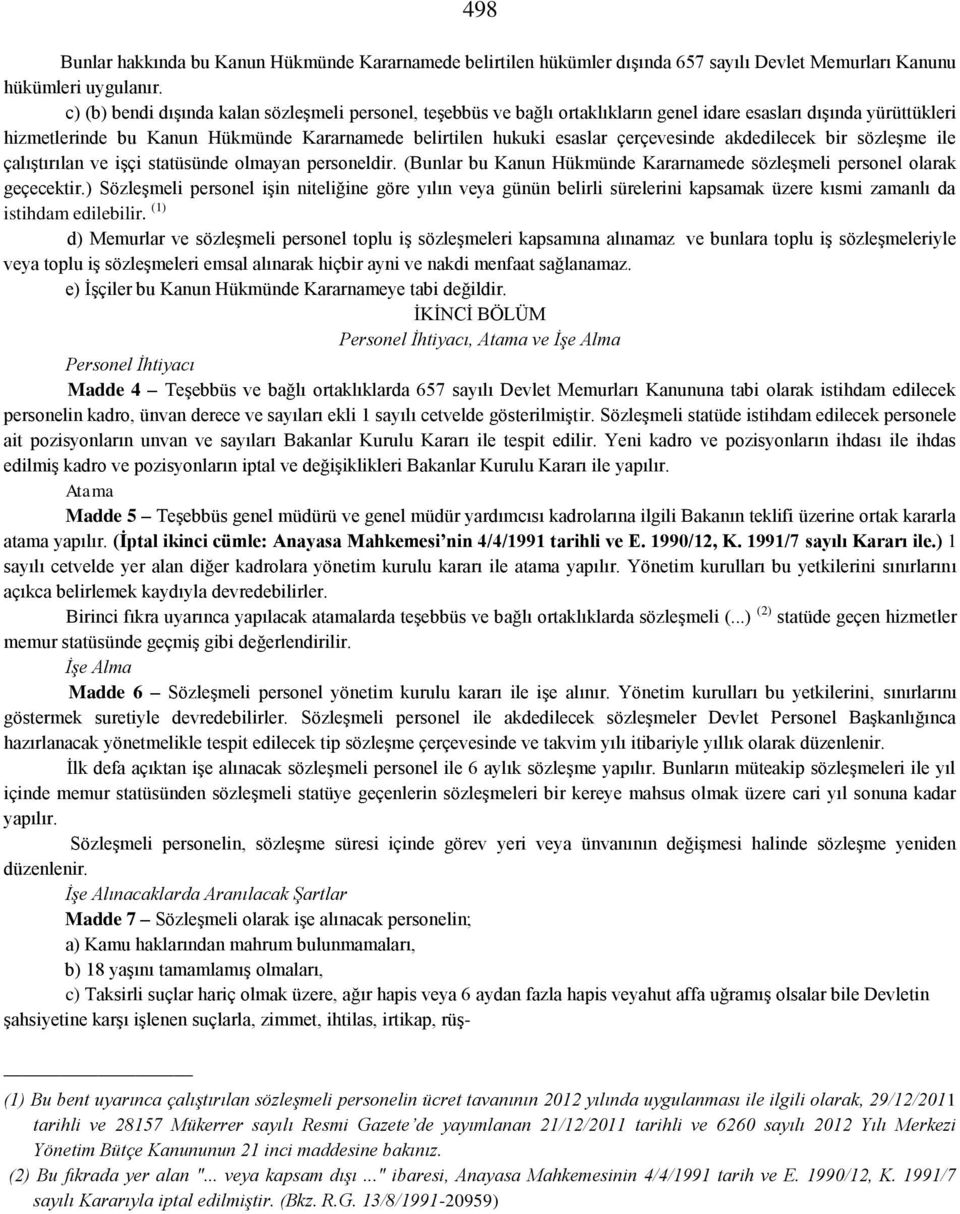 çerçevesinde akdedilecek bir sözleşme ile çalıştırılan ve işçi statüsünde olmayan personeldir. (Bunlar bu Kanun Hükmünde Kararnamede sözleşmeli personel olarak geçecektir.