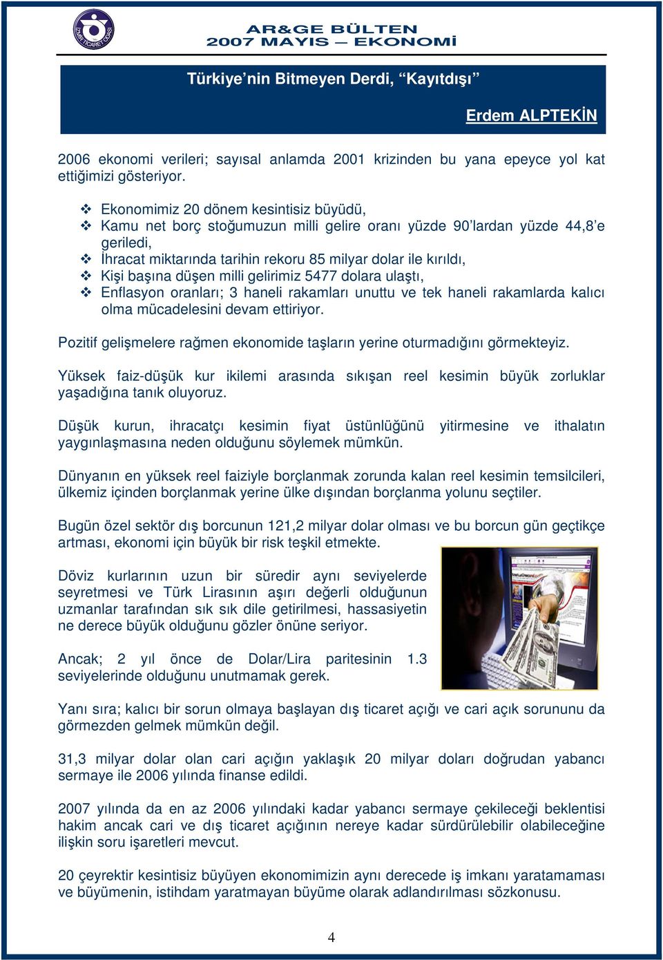 düşen milli gelirimiz 5477 dolara ulaştı, Enflasyon oranları; 3 haneli rakamları unuttu ve tek haneli rakamlarda kalıcı olma mücadelesini devam ettiriyor.