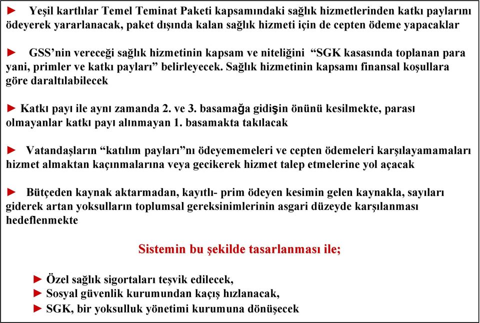 Sağlık hizmetinin kapsamı finansal koşullara göre daraltılabilecek Katkı payı ile aynı zamanda 2. ve 3. basamağa gidişin önünü kesilmekte, parası olmayanlar katkı payı alınmayan 1.