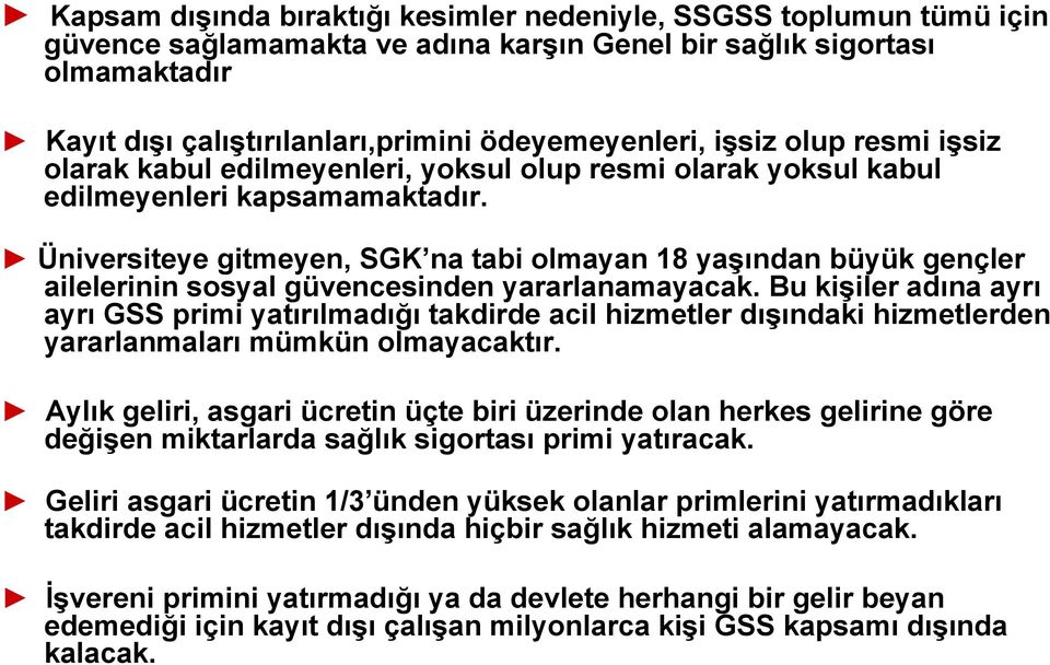 Üniversiteye gitmeyen, SGK na tabi olmayan 18 yaşından büyük gençler ailelerinin sosyal güvencesinden yararlanamayacak.