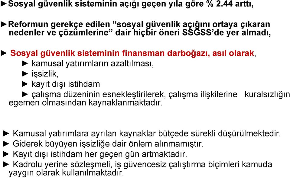 darboğazı, asıl olarak, kamusal yatırımların azaltılması, işsizlik, kayıt dışı istihdam çalışma düzeninin esnekleştirilerek, çalışma ilişkilerine kuralsızlığın egemen