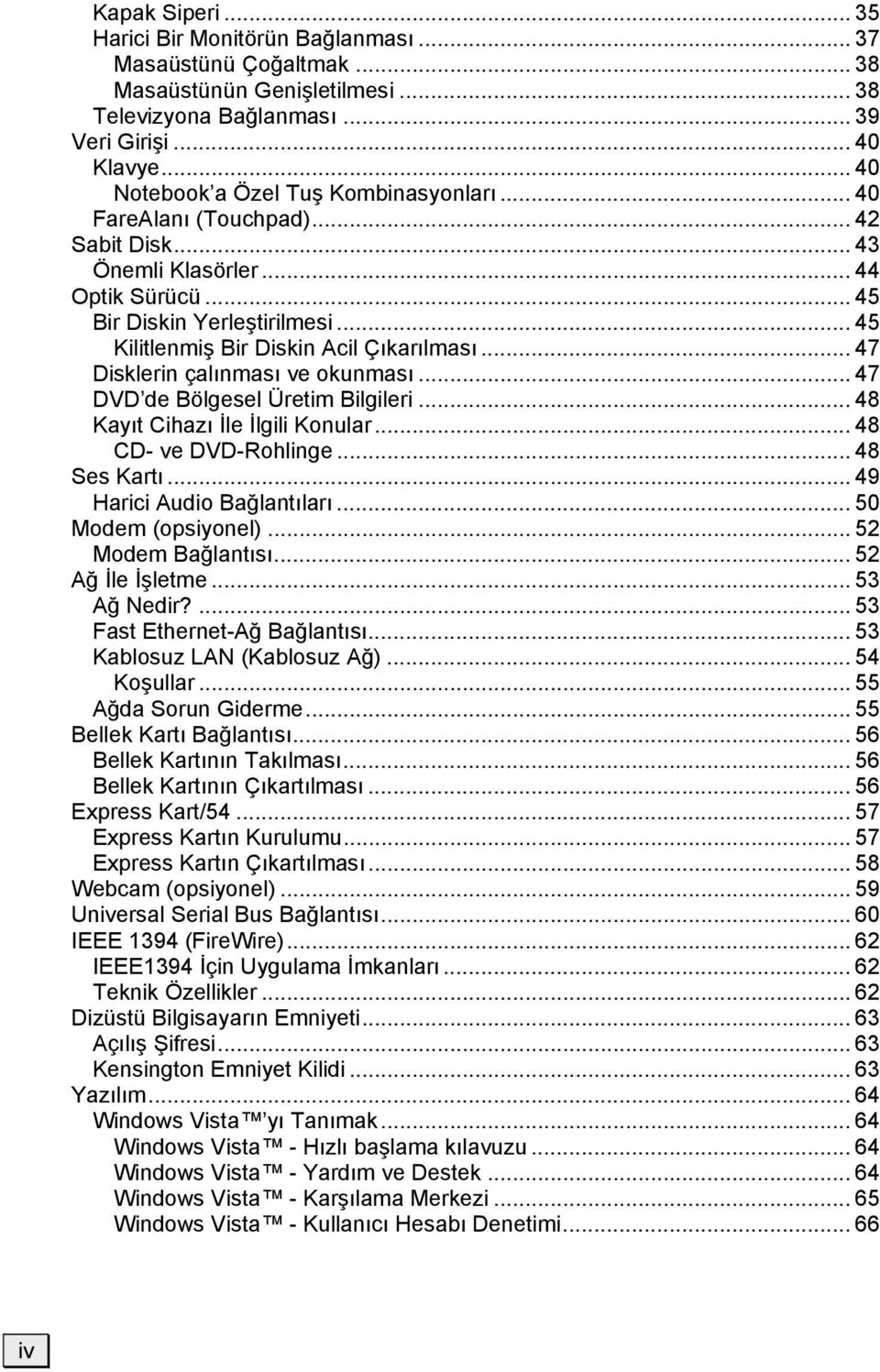 .. 45 Kilitlenmiş Bir Diskin Acil Çıkarılması... 47 Disklerin çalınması ve okunması... 47 DVD de Bölgesel Üretim Bilgileri... 48 Kayıt Cihazı İle İlgili Konular... 48 CD- ve DVD-Rohlinge.