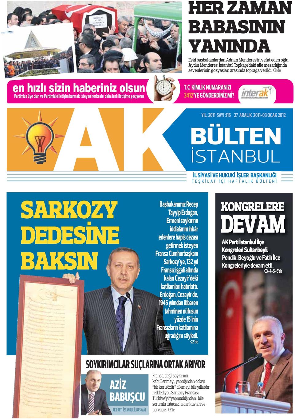 YIL: 2011 SAYI :116 27 ARALIK 2011-03 OCAK 2012 BÜLTEN İL SİYASİ VE HUKUKİ İŞLER BAŞKANLIĞI T E Ş K İ L A T İ Ç İ H A F T A L I K B Ü L T E N İ SARKOZY DEDESİNE BAKSIN Başbakanımız Recep Tayyip