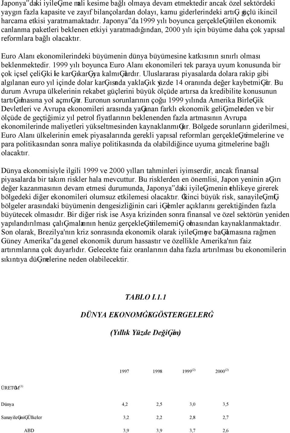 Euro Alanı ekonomilerindeki büyümenin dünya büyümesine katkısının sınırlı olması beklenmektedir.