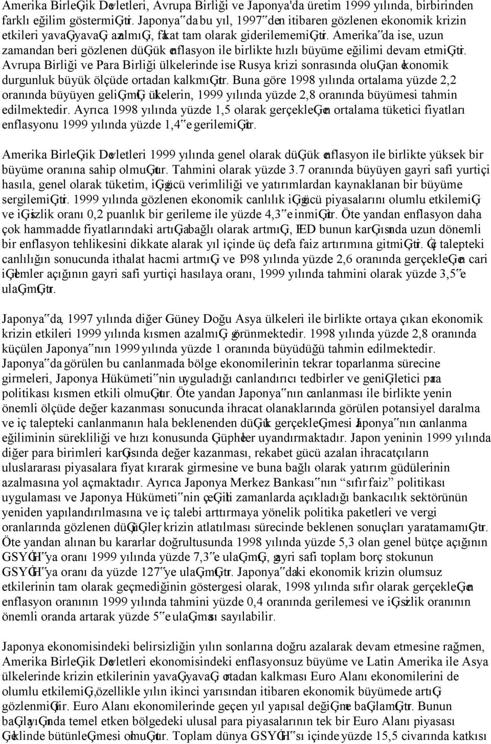 Amerika da ise, uzun zamandan beri gözlenen düģük enflasyon ile birlikte hızlı büyüme eğilimi devam etmiģtir.