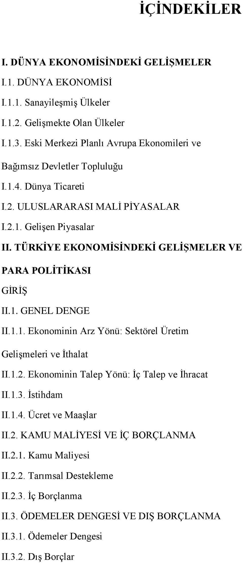 TÜRKİYE EKONOMİSİNDEKİ GELİŞMELER VE PARA POLİTİKASI GİRİŞ II.1. GENEL DENGE II.1.1. Ekonominin Arz Yönü: Sektörel Üretim Gelişmeleri ve İthalat II.1.2.