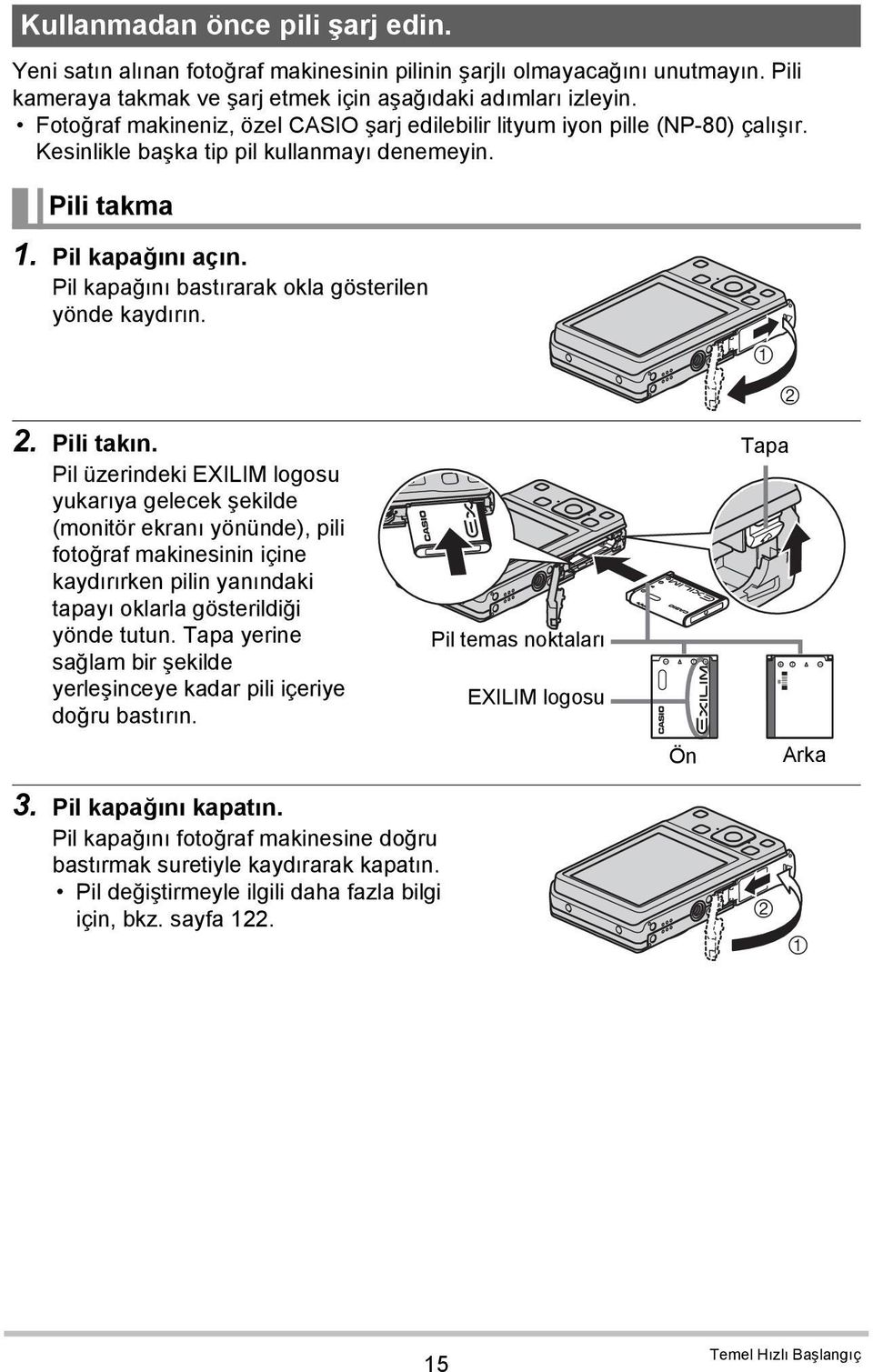 Pil kapağını bastırarak okla gösterilen yönde kaydırın. 2. Pili takın.