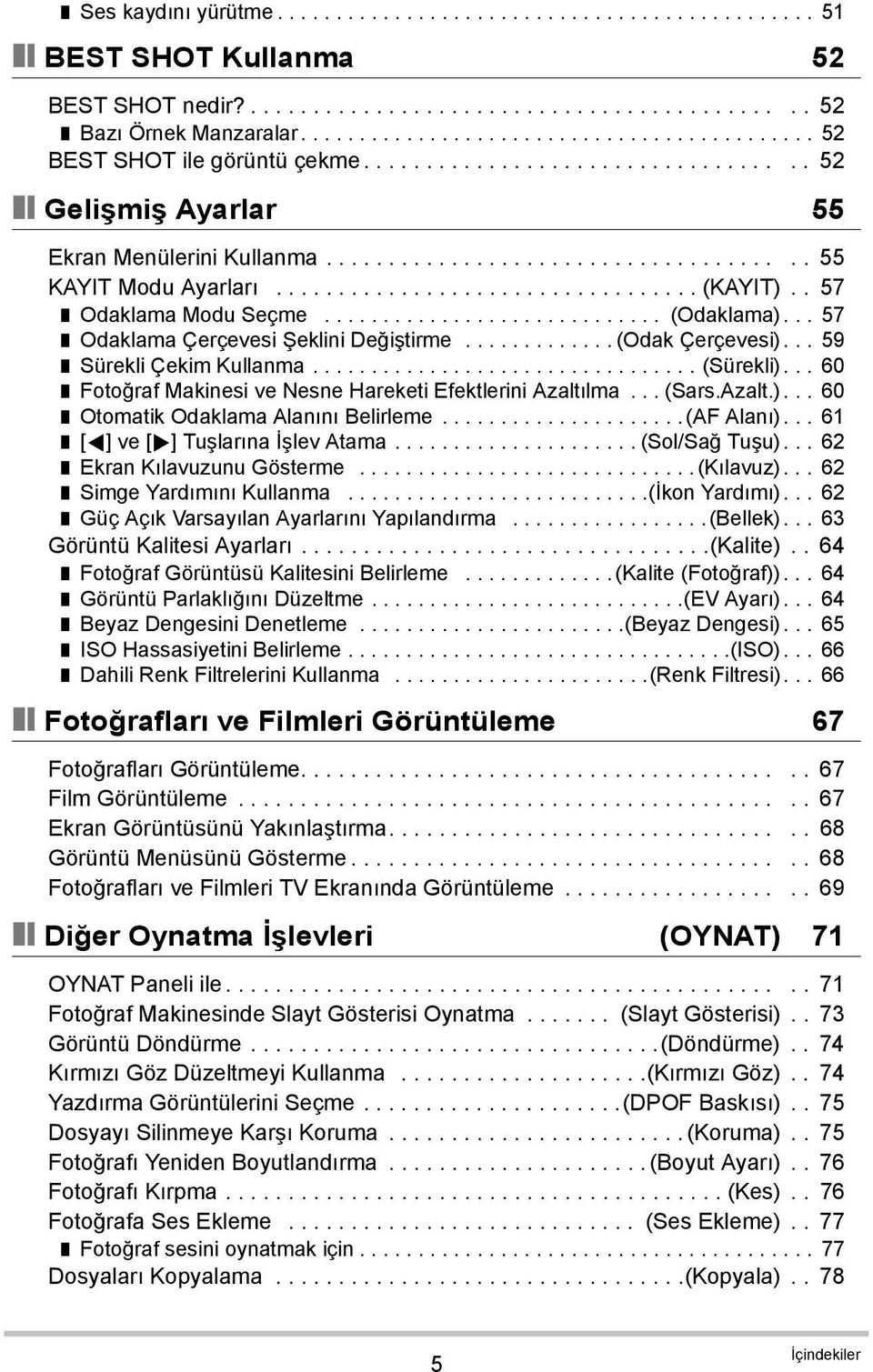 ................................. (KAYIT).. 57 Odaklama Modu Seçme............................. (Odaklama)... 57 Odaklama Çerçevesi Şeklini Değiştirme............. (Odak Çerçevesi).