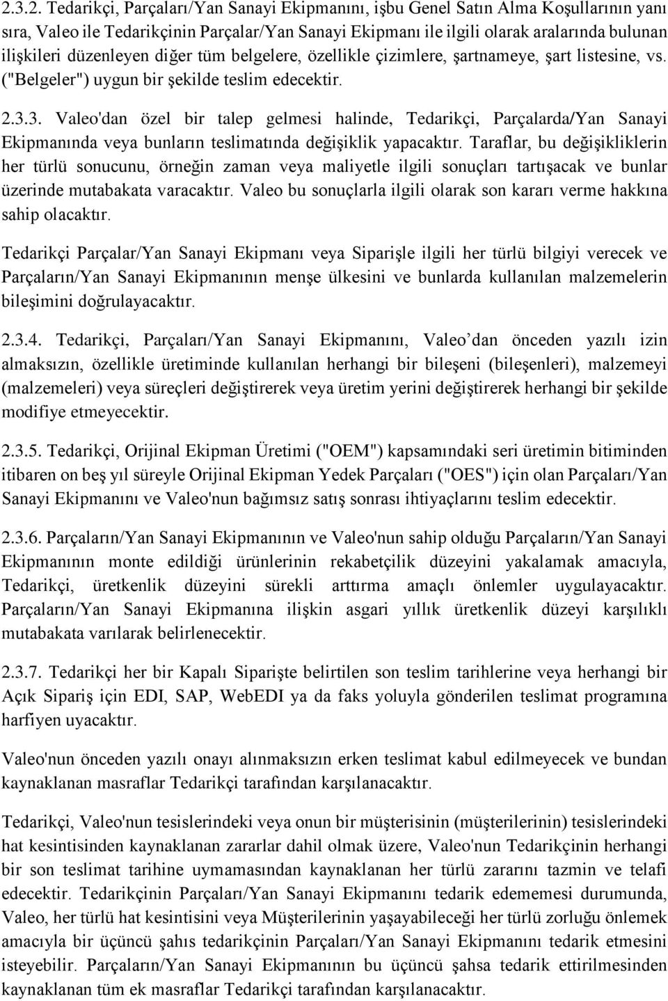 3. Valeo'dan özel bir talep gelmesi halinde, Tedarikçi, Parçalarda/Yan Sanayi Ekipmanında veya bunların teslimatında değişiklik yapacaktır.