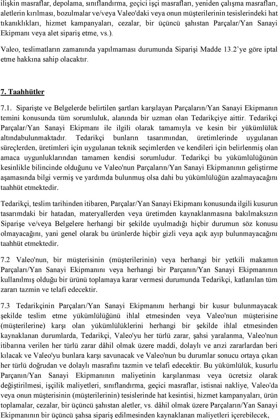 2 ye göre iptal etme hakkına sahip olacaktır. 7. Taahhütler 7.1.