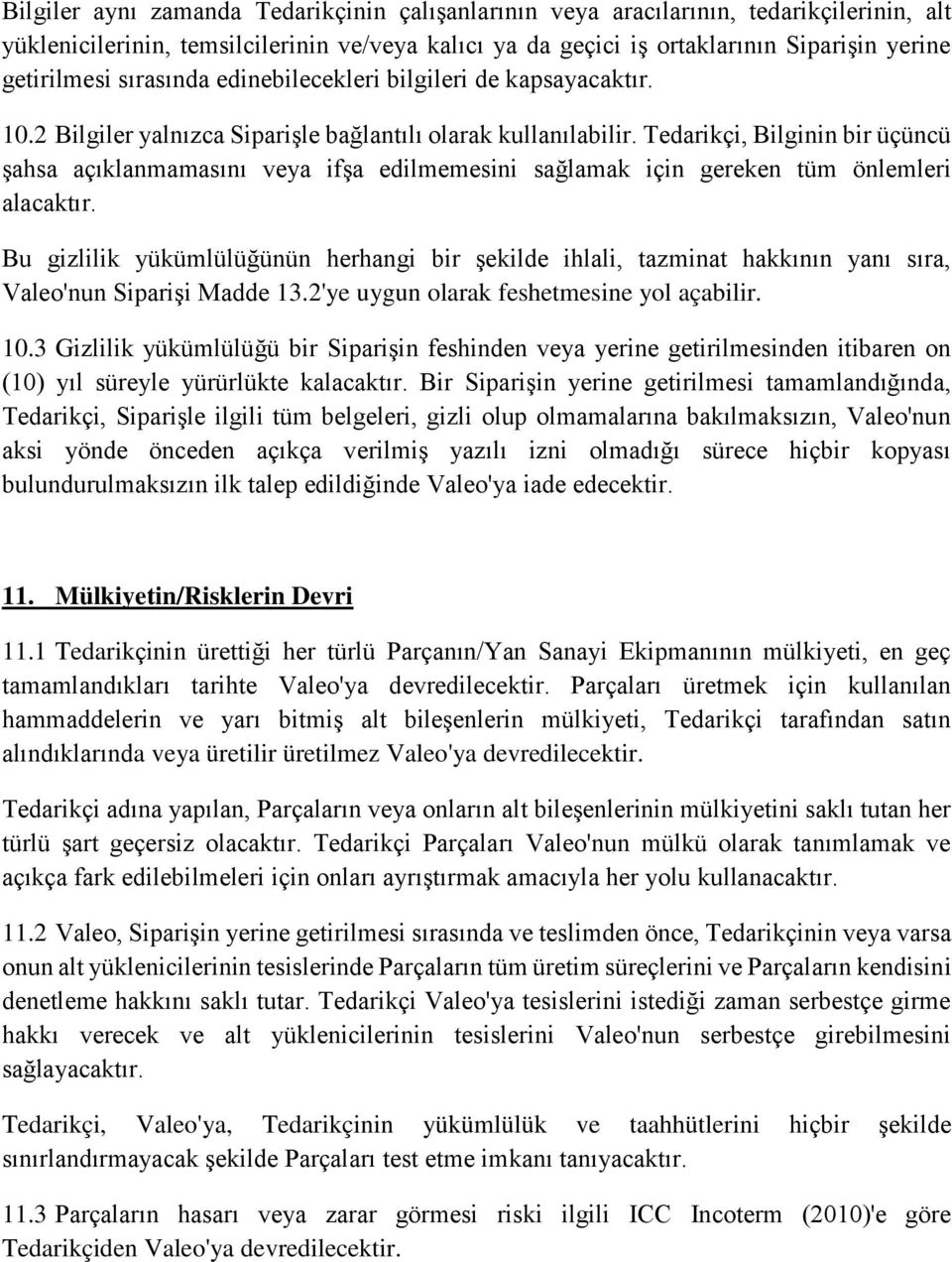 Tedarikçi, Bilginin bir üçüncü şahsa açıklanmamasını veya ifşa edilmemesini sağlamak için gereken tüm önlemleri alacaktır.