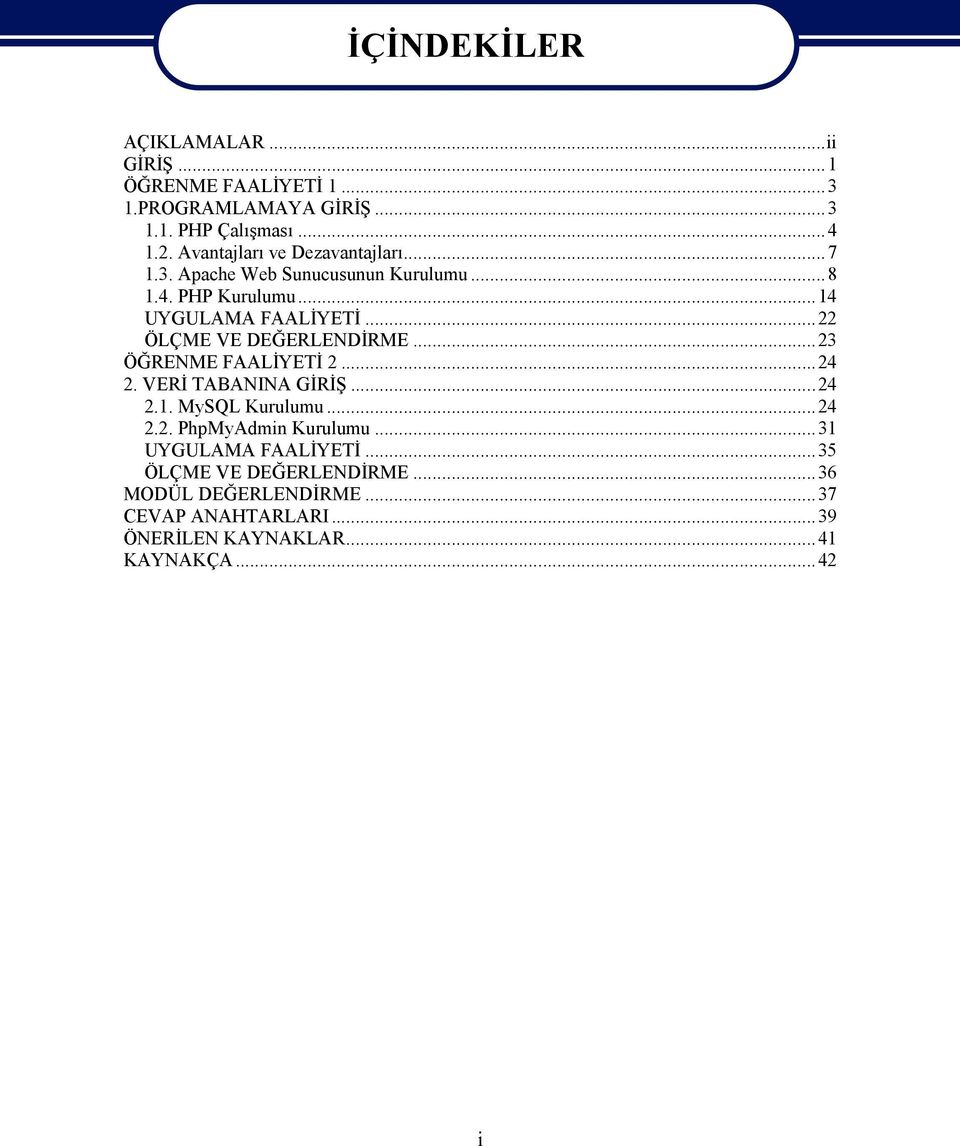 ..22 ÖLÇME VE DEĞERLENDİRME...23 ÖĞRENME FAALİYETİ 2...24 2. VERİ TABANINA GİRİŞ...24 2.1. MySQL Kurulumu...24 2.2. PhpMyAdmin Kurulumu.