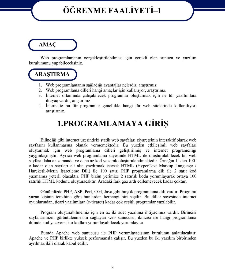 İnternet ortamında çalışabilecek programlar oluşturmak için ne tür yazılımlara ihtiyaç vardır, araştırınız 4.