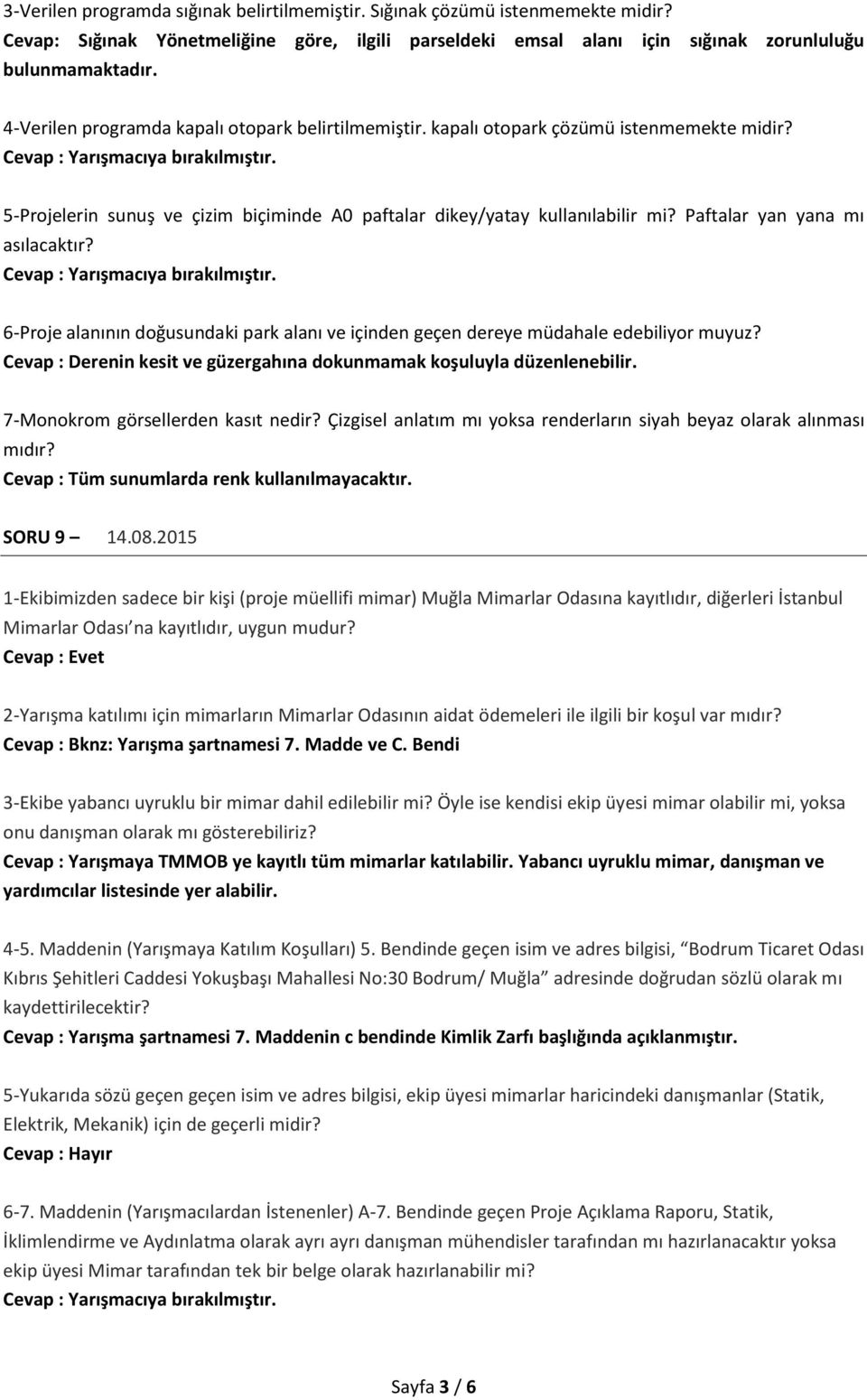 Paftalar yan yana mı asılacaktır? 6-Proje alanının doğusundaki park alanı ve içinden geçen dereye müdahale edebiliyor muyuz? Cevap : Derenin kesit ve güzergahına dokunmamak koşuluyla düzenlenebilir.