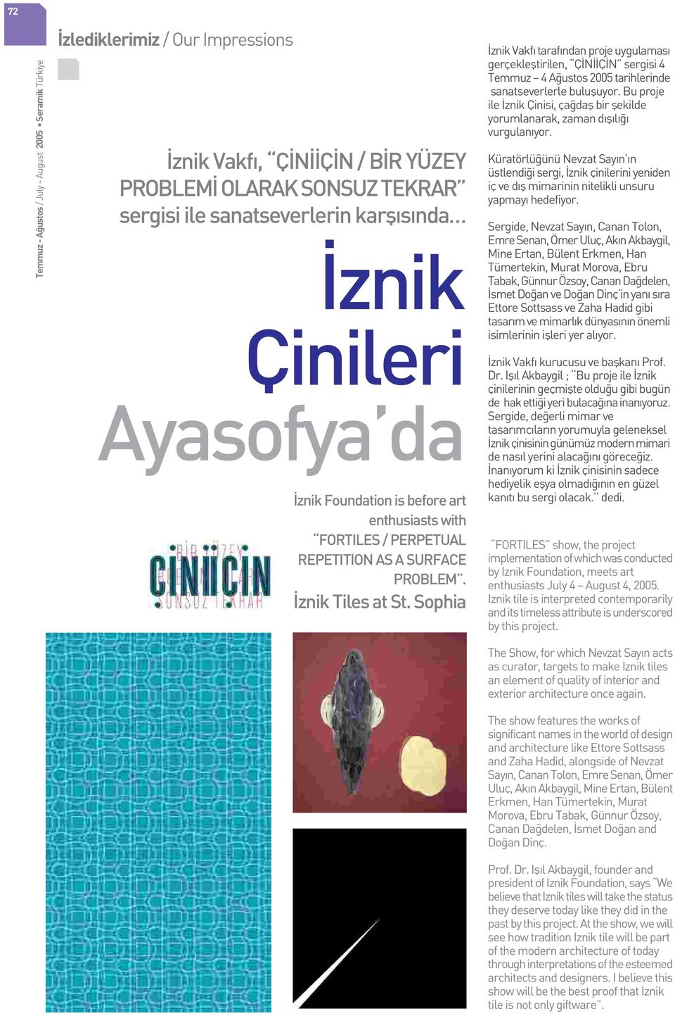 Sophia znik Vakf taraf ndan proje uygulamas gerçeklefltirilen, Ç N Ç N sergisi 4 Temmuz 4 A ustos 2005 tarihlerinde sanatseverlerle bulufluyor.
