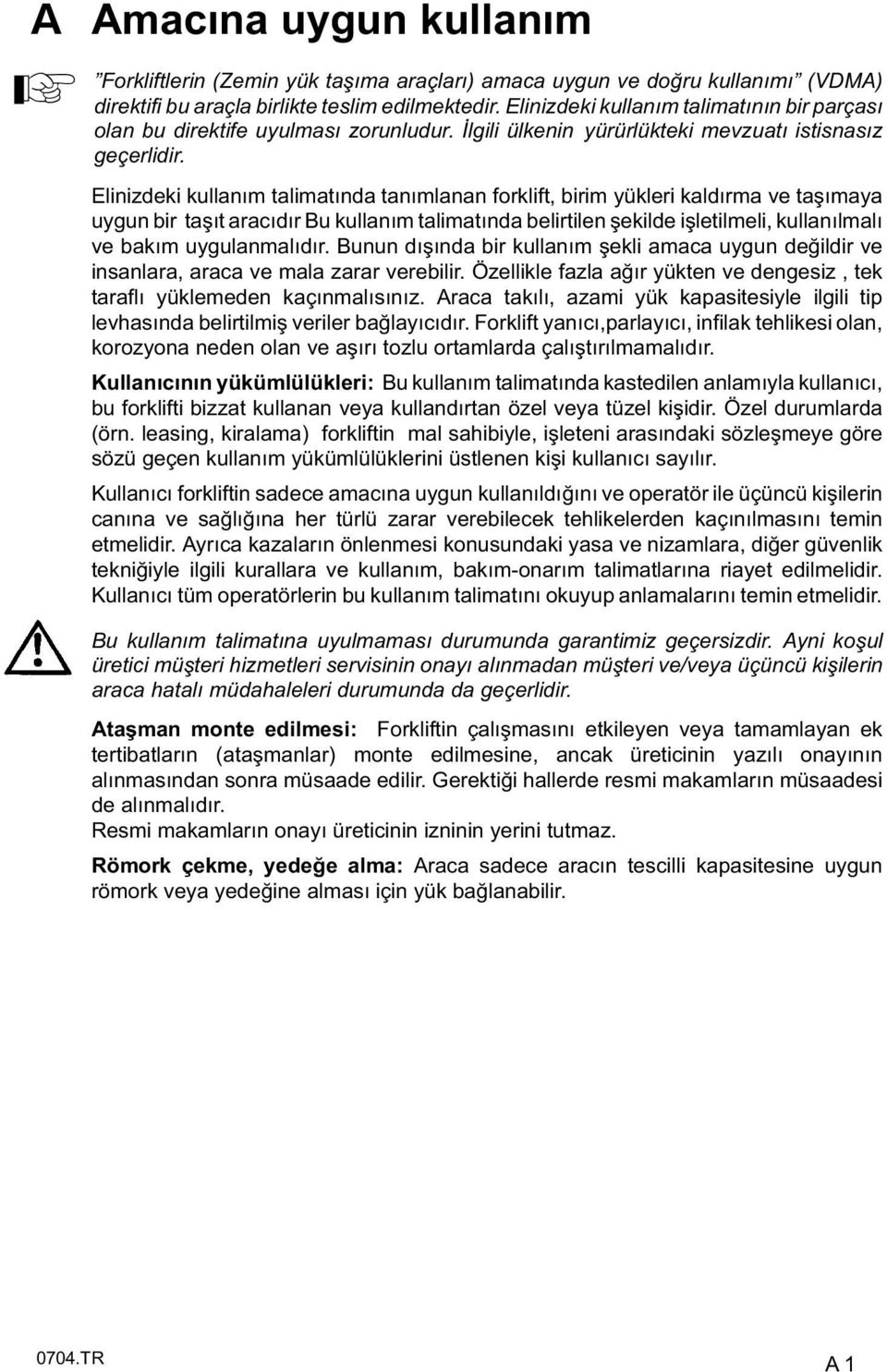 Elinizdeki kullanım talimatında tanımlanan orklit, birim yükleri kaldırma ve ta ımaya uygun bir ta ıt aracıdır Bu kullanım talimatında belirtilen ekilde i letilmeli, kullanılmalı ve bakım