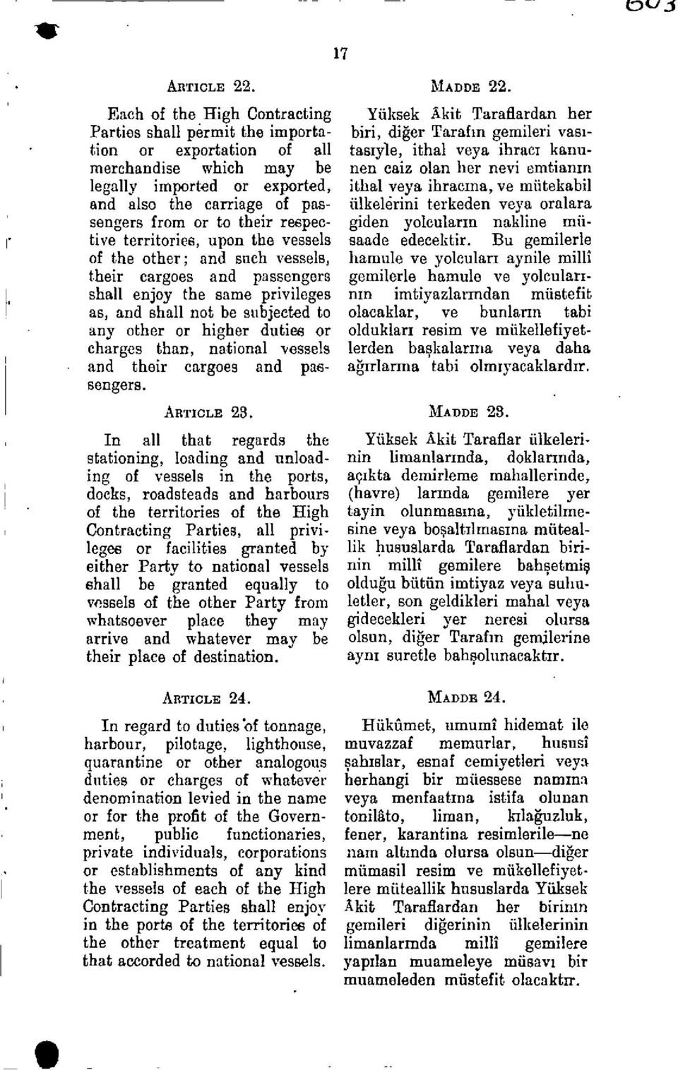 respective territories, upon the vessels of the other; and such vessels, their cargoes and passengers shall enjoy the same privileges as, and shall not be subjected to any other or higher duties or