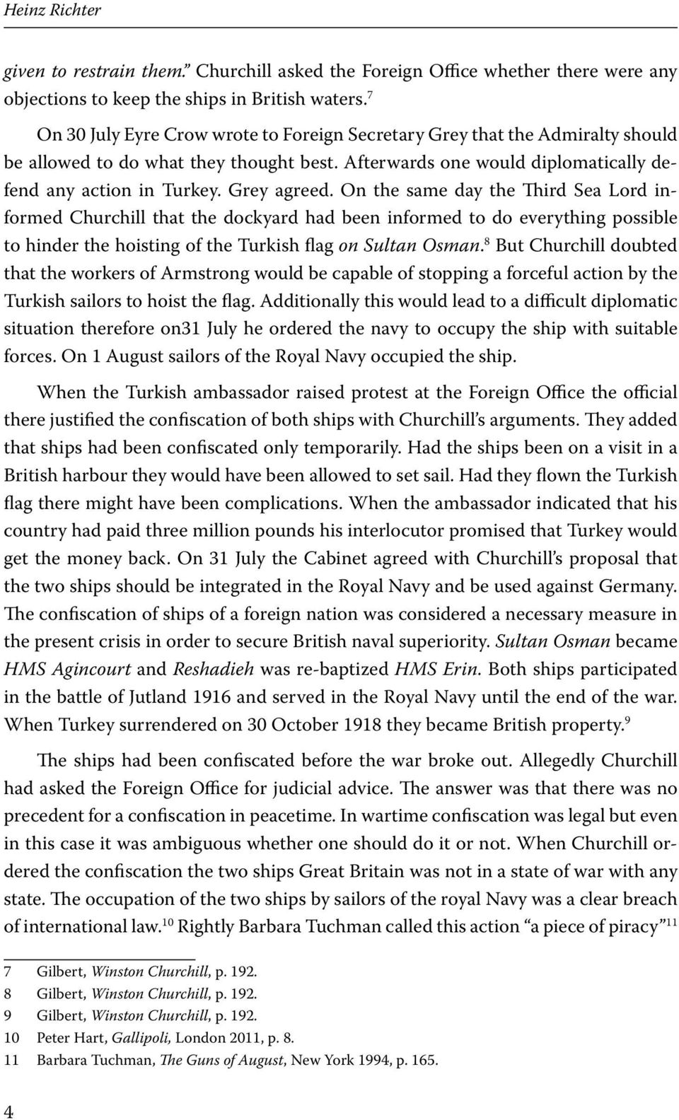 On the same day the Third Sea Lord informed Churchill that the dockyard had been informed to do everything possible to hinder the hoisting of the Turkish flag on Sultan Osman.