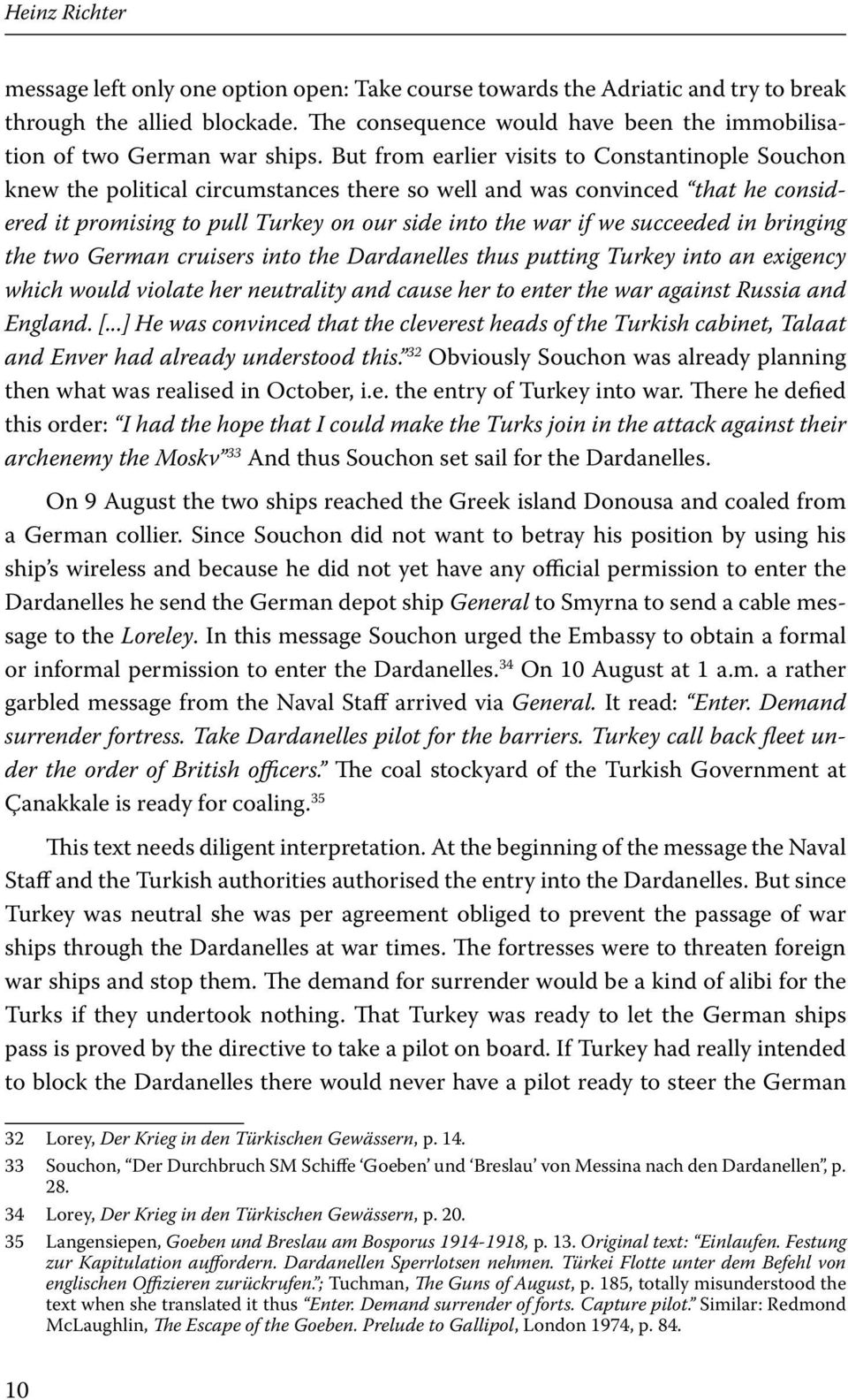 But from earlier visits to Constantinople Souchon knew the political circumstances there so well and was convinced that he considered it promising to pull Turkey on our side into the war if we