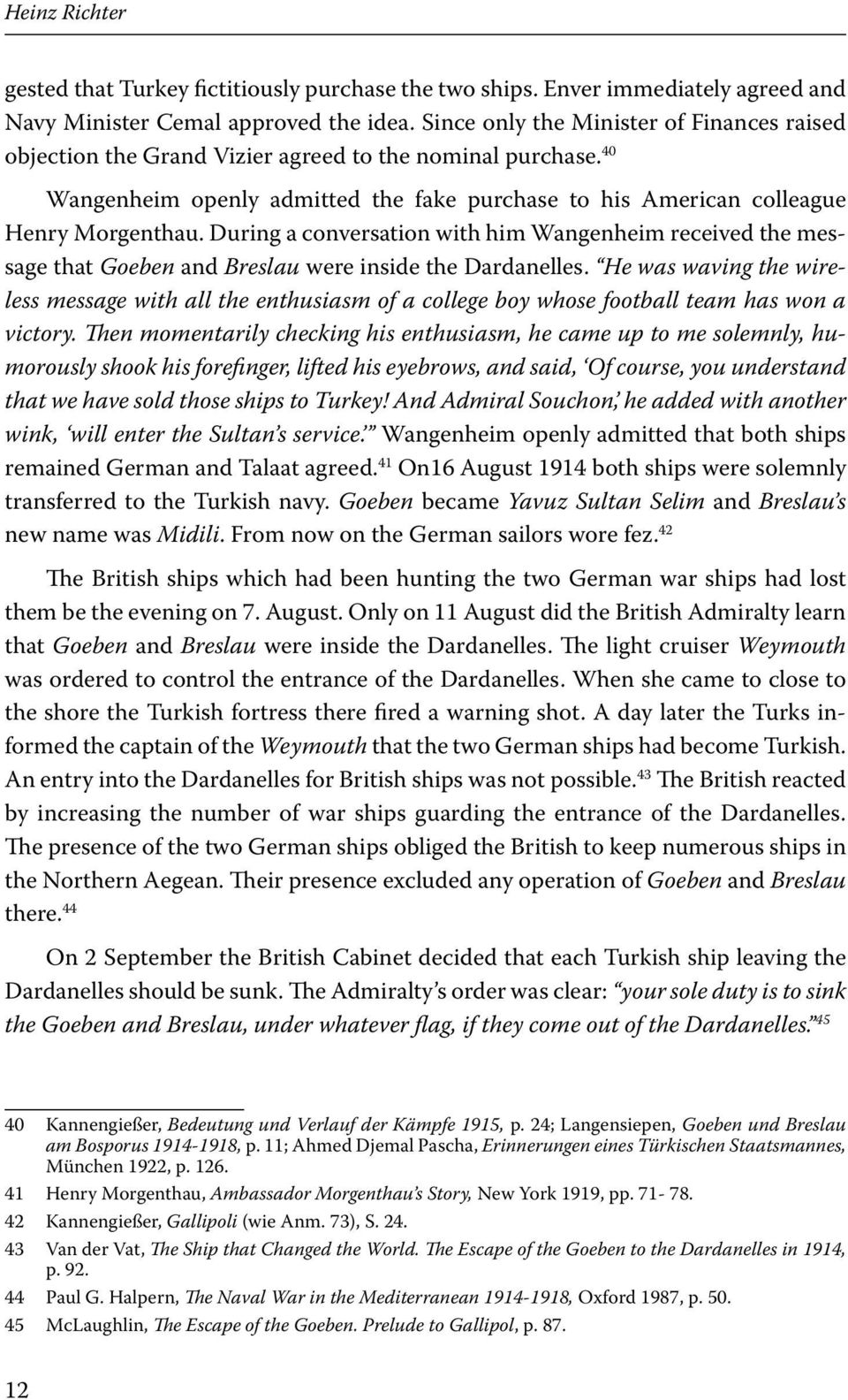 During a conversation with him Wangenheim received the message that Goeben and Breslau were inside the Dardanelles.