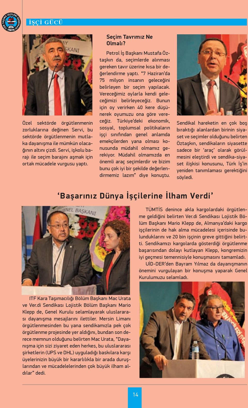 Petrol İş Başkanı Mustafa Öztaşkın da, seçimlerde alınması gereken tavır üzerine kısa bir değerlendirme yaptı. 7 Haziran da 75 milyon insanın geleceğini belirleyen bir seçim yapılacak.